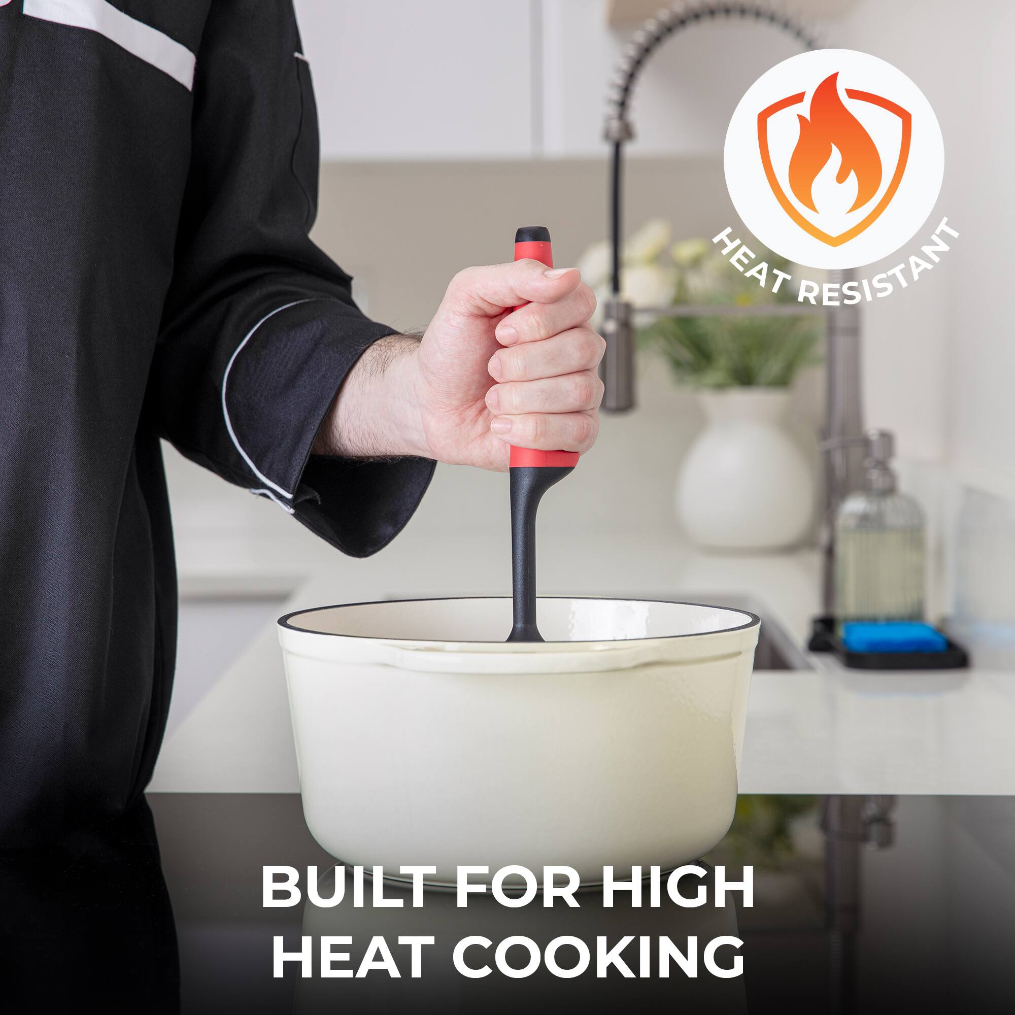 HEAT RESISTANT  
BUILT FOR HIGH HEAT COOKING