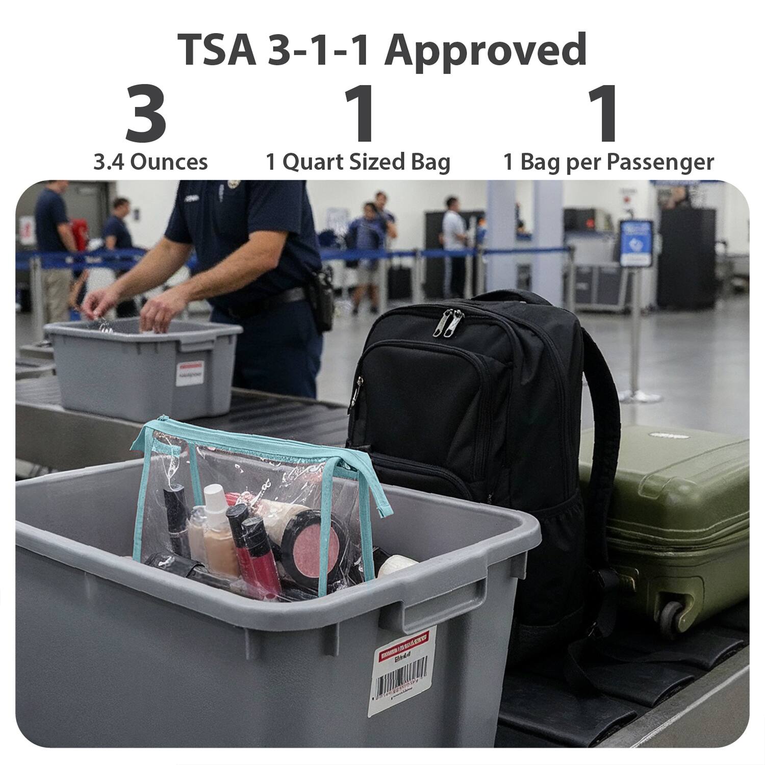 TSA 3-1-1 Approved  
3  
3.4 Ounces  
1  
1 Quart Sized Bag  
1  
1 Bag per Passenger