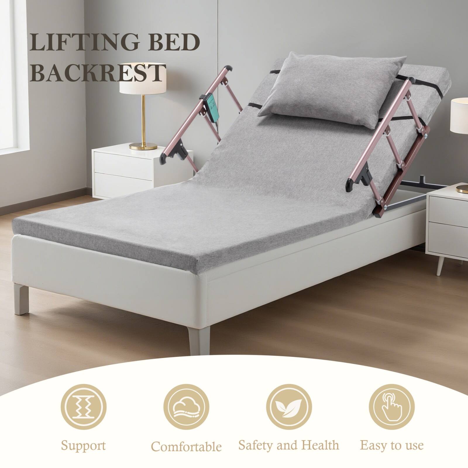 LIFTING BED BACKREST

Support  
Comfortable  
Safety and Health  
Easy to use