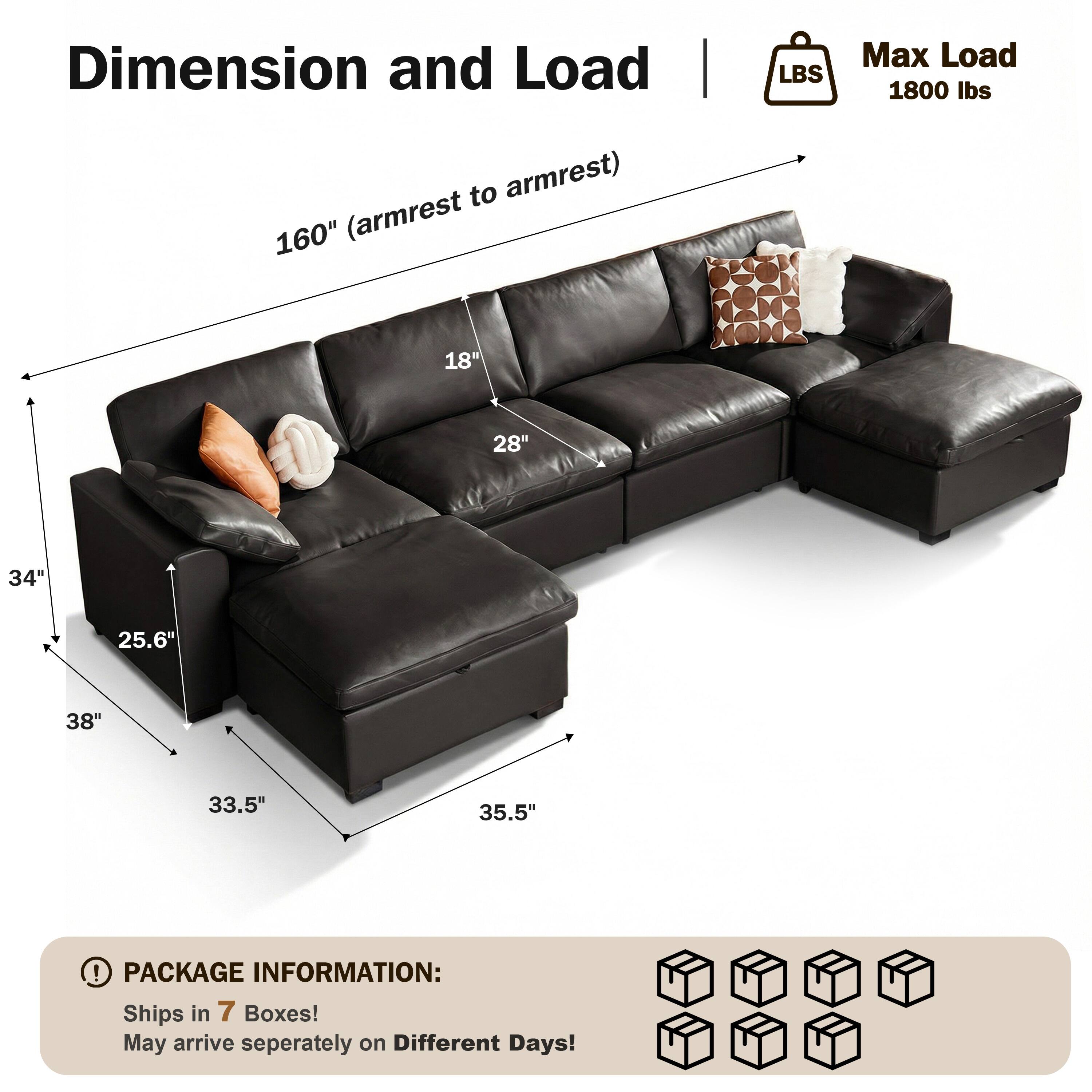 Dimension and Load  
160" (armrest to armrest)  
18"  
28"  
34"  
25.6"  
38"  
33.5"  
35.5"  

Max Load  
1800 lbs  

PACKAGE INFORMATION:  
Ships in 7 Boxes!  
May arrive separately on Different Days!