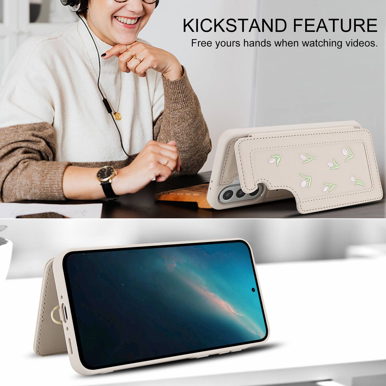 KICKSTAND FEATURE  
Free your hands when watching videos.
