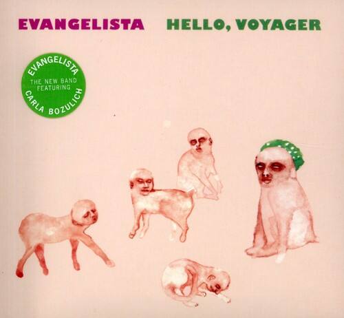EVANGELISTA  
HELLO, VOYAGER  

EVANGELISTA  
THE NEW BAND FEATURING CARLA BOZULICH