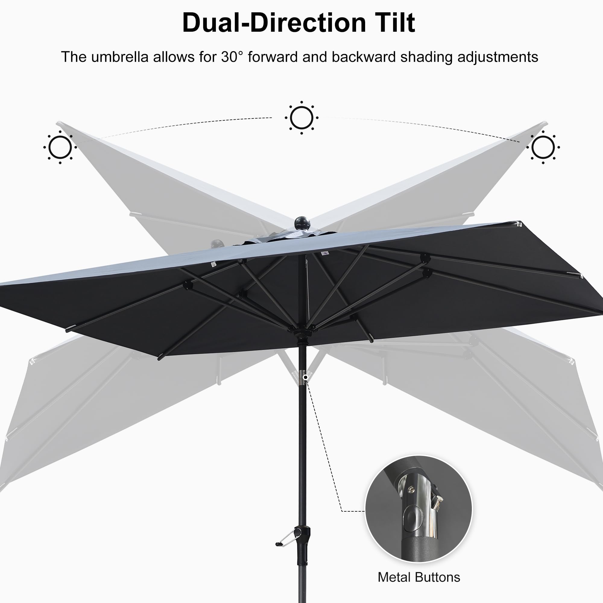 Dual-Direction Tilt  
The umbrella allows for 30° forward and backward shading adjustments  
Metal Buttons