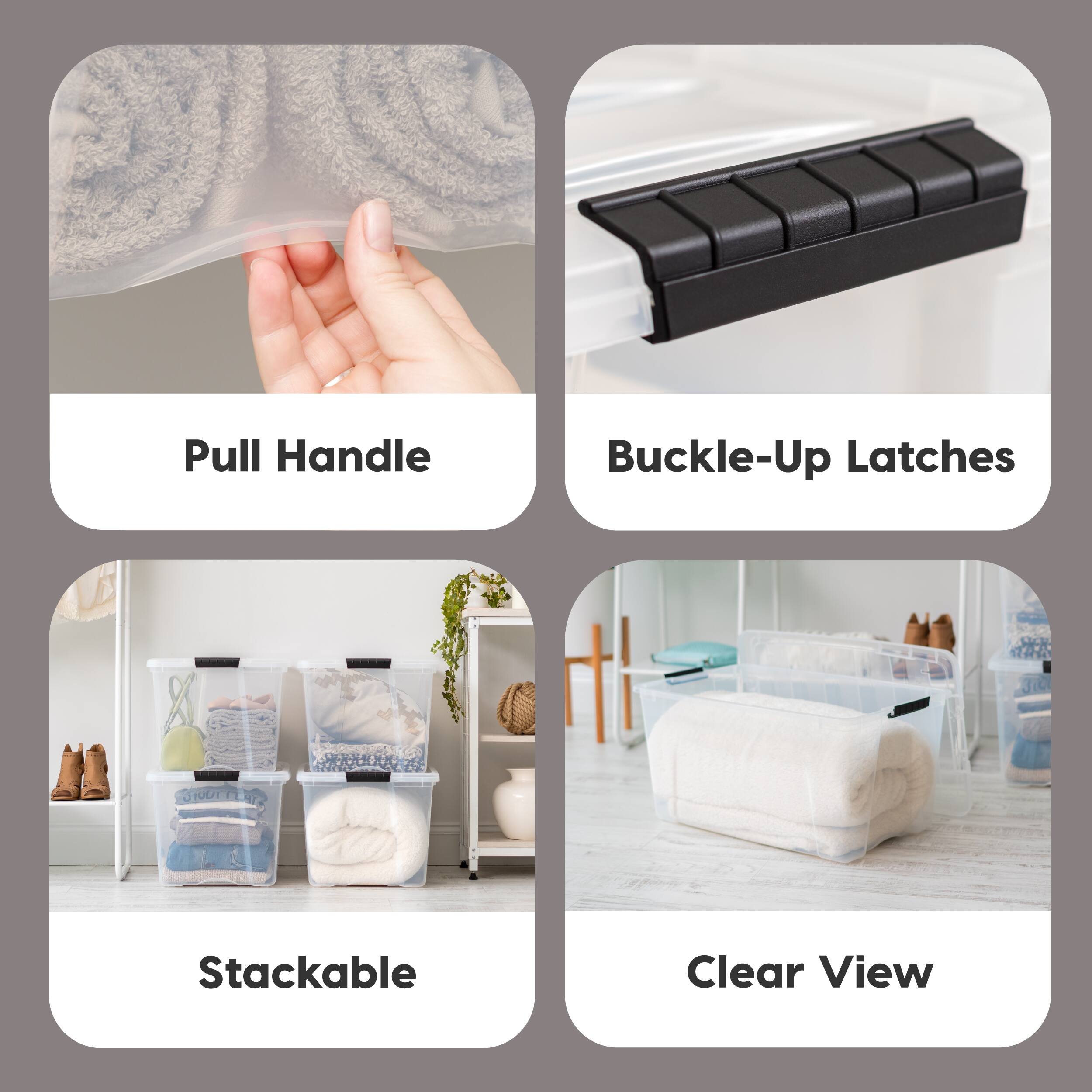 - Pull Handle
- Buckle-Up Latches
- Stackable
- Clear View
