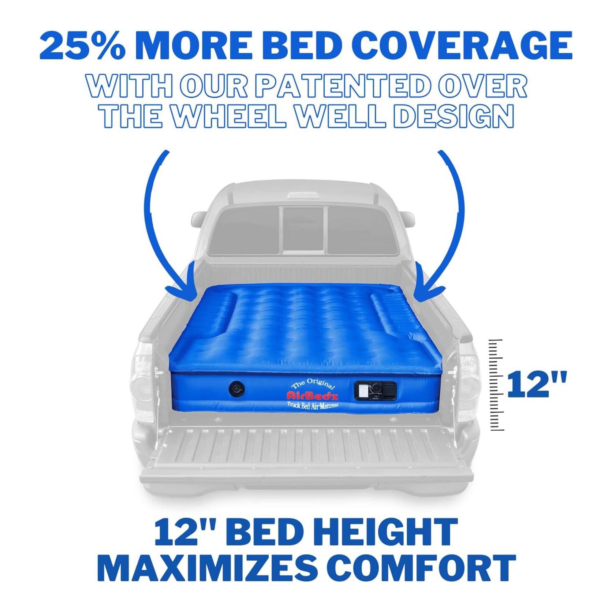 25% MORE BED COVERAGE WITH OUR PATENTED OVER THE WHEEL WELL DESIGN

The Original AirBedz Track Bed AirMattress

12" BED HEIGHT MAXIMIZES COMFORT