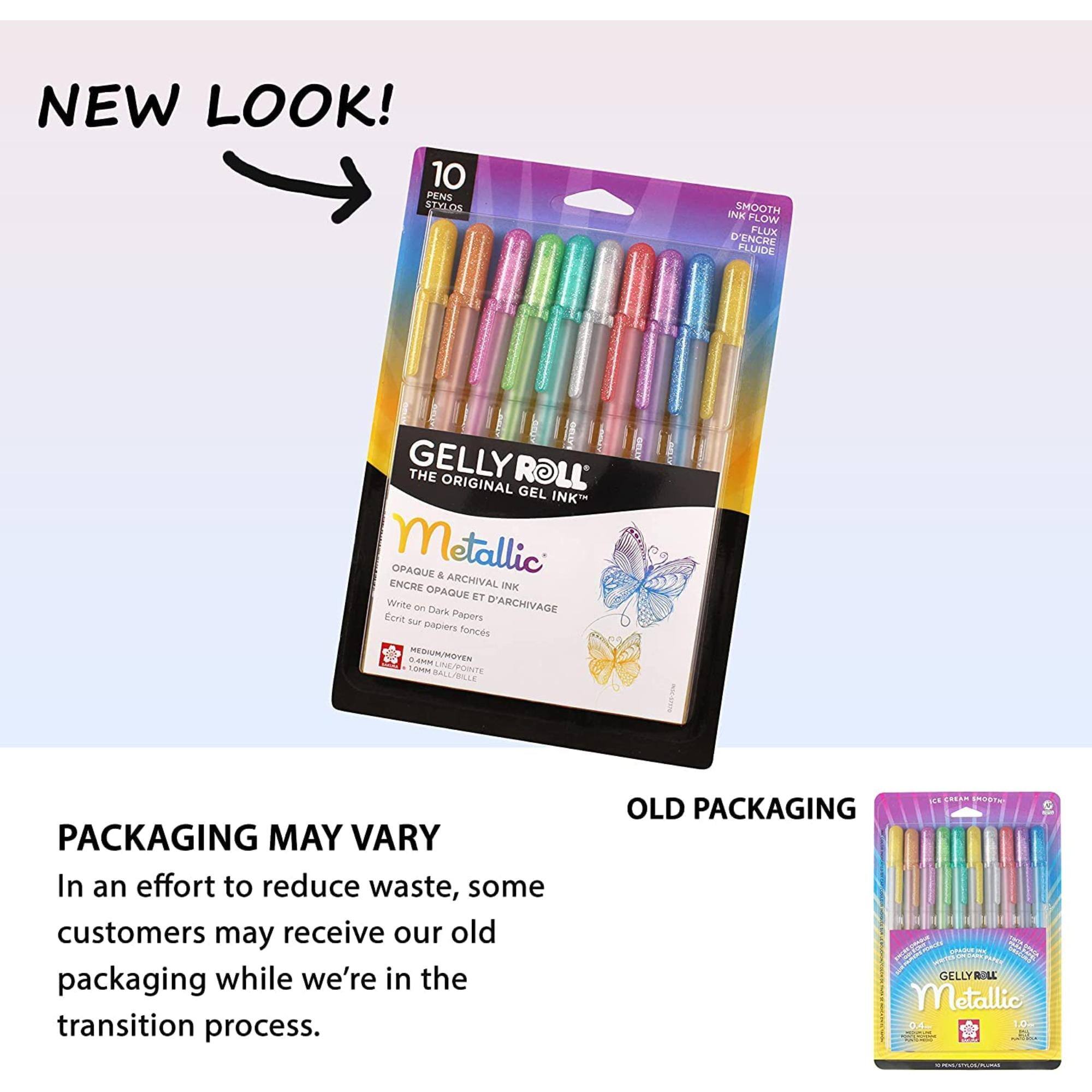 NEW LOOK!  
10 PENS STYLOS  
INK SMOOTH FLOW FLUX D'ENCRE FLUIDE  
GELLY THE ORIGINAL ROLL' GEL INK Metallic ENCRE OPAQUE & ARCHIVAL INK OPAQUE ET Ecrit Write on Dark Papers D'ARCHIVAGE sur papiers fonces MEDIUM/MOVEN .4MM OMM BALL/BILLE UNE/POINTE  

PACKAGING MAY VARY  
In an effort to reduce waste, some customers may receive our old packaging while we're in the transition process.  

ICE   OLD PACKAGING CONIVE IOL GELLY ROLL Metallic 0.4 1.0% 100  10.00 -  
SCROOOOOOOOOOOOOOOOO