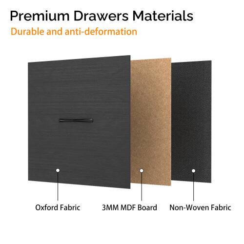 Premium Drawers Materials  
Durable and anti-deformation  

- Oxford Fabric  
- 3MM MDF Board  
- Non-Woven Fabric