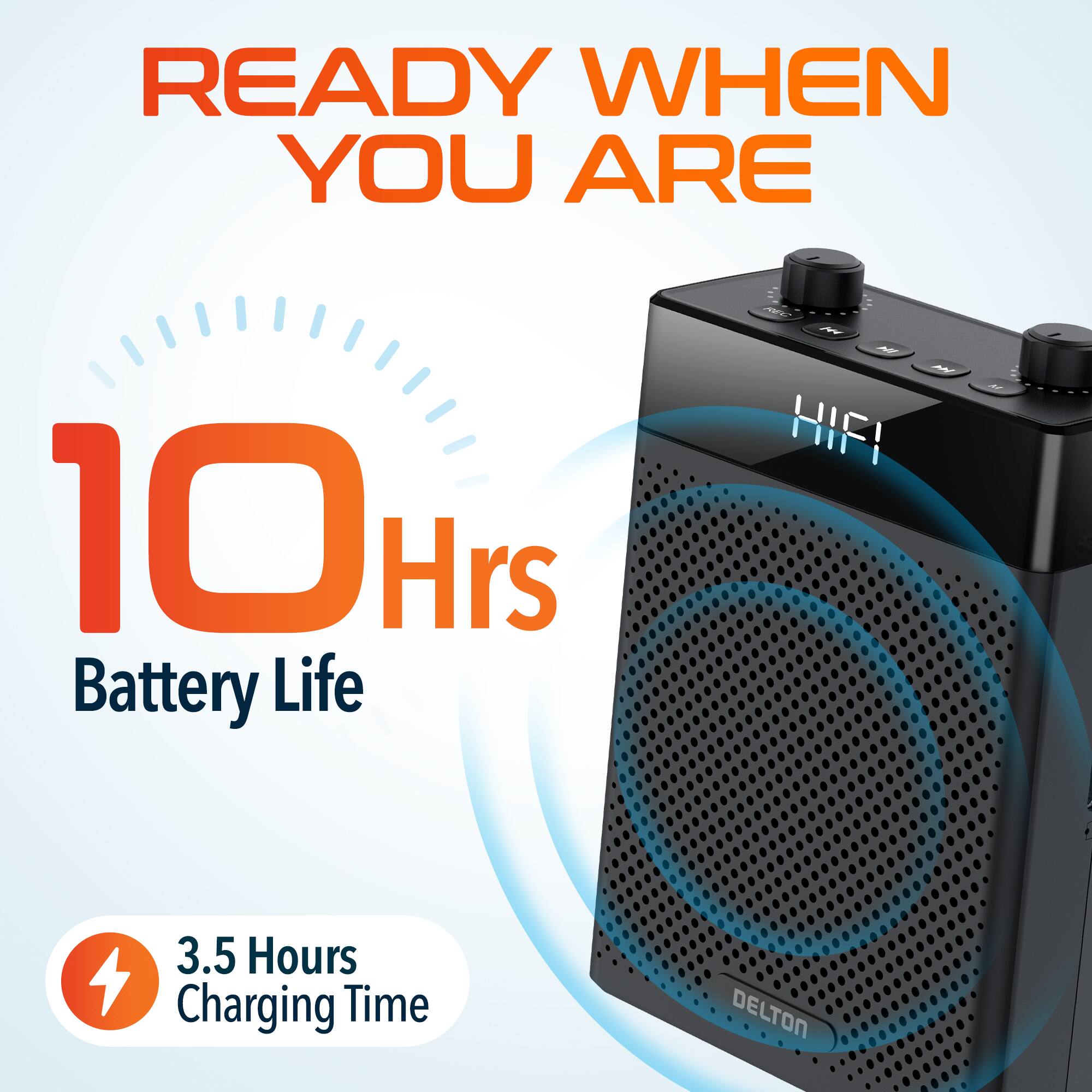 READY WHEN YOU ARE, 10 Hrs Battery Life, 3.5 Hours Charging Time, DELTON
