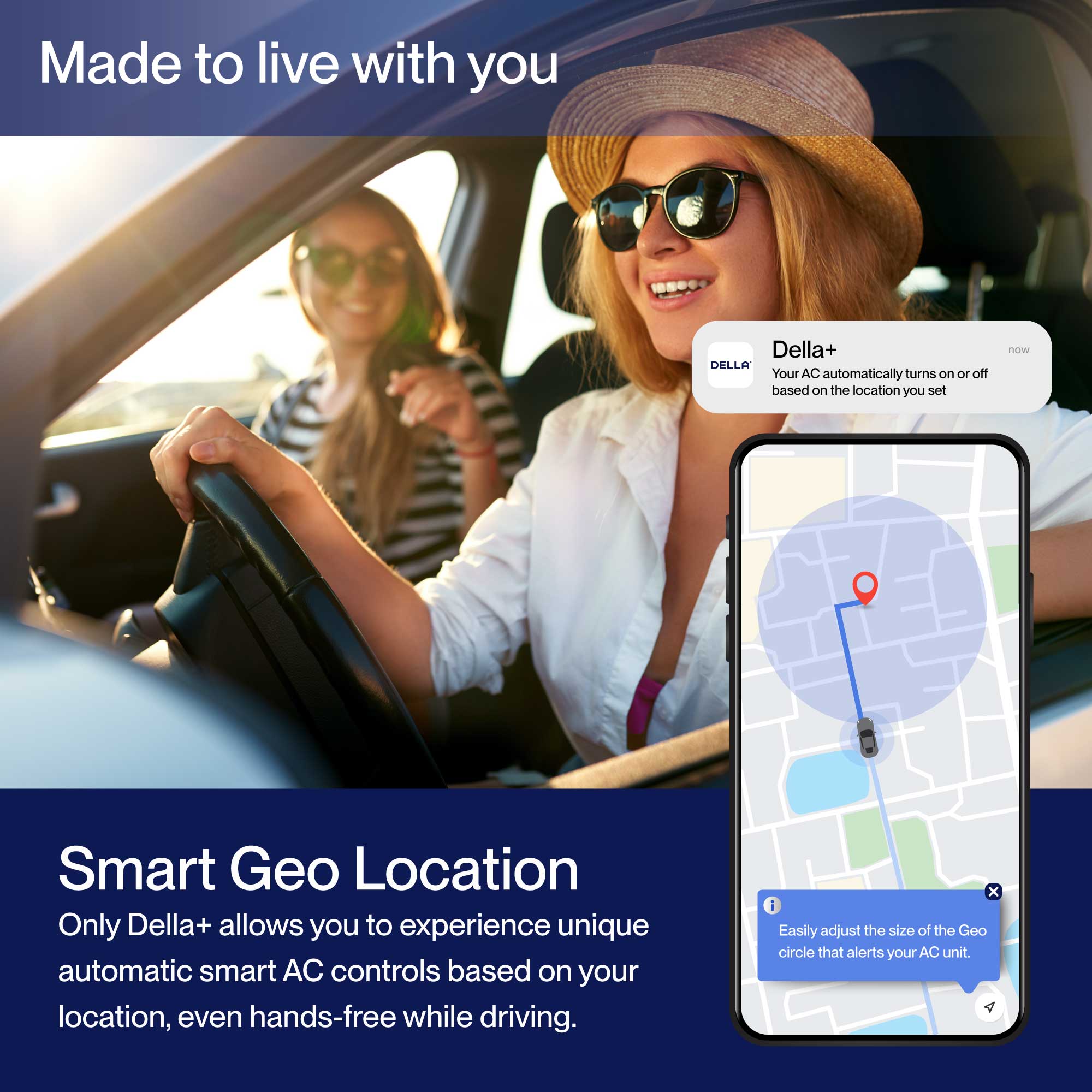 Made to live with you

Della+  
Your AC automatically turns on or off based on the location you set.

Smart Geo Location  
Only Della+ allows you to experience unique automatic smart AC controls based on your location, even hands-free while driving.

Easily adjust the size of the Geo circle that alerts your AC unit.