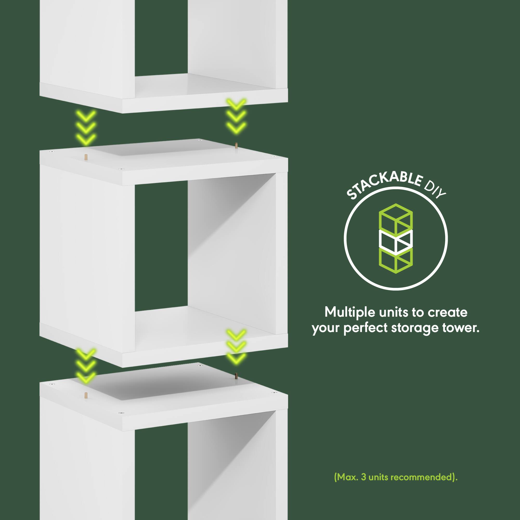 STACKABLE DIY  
Multiple units to create your perfect storage tower.  
(Max. 3 units recommended).