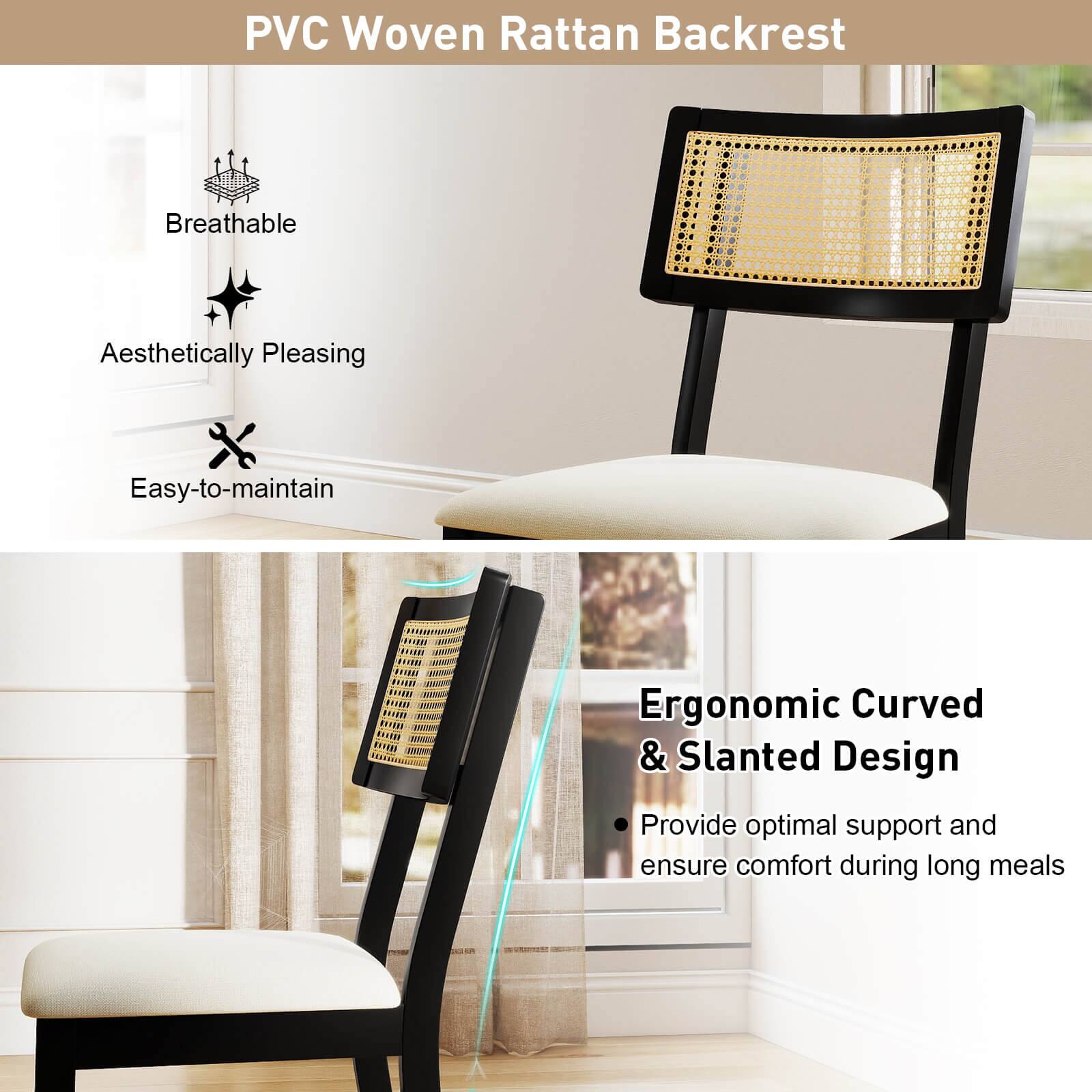 PVC Woven Rattan Backrest

- Breathable
- Aesthetically Pleasing
- Easy-to-maintain

Ergonomic Curved & Slanted Design

- Provide optimal support and ensure comfort during long meals