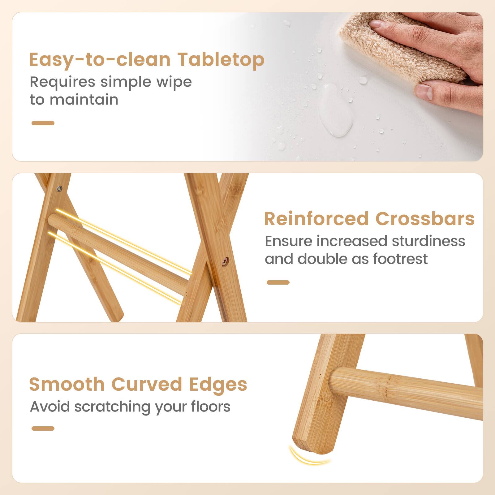Easy-to-clean Tabletop  
Requires simple wipe to maintain  

Reinforced Crossbars  
Ensure increased sturdiness and double as footrest  

Smooth Curved Edges  
Avoid scratching your floors