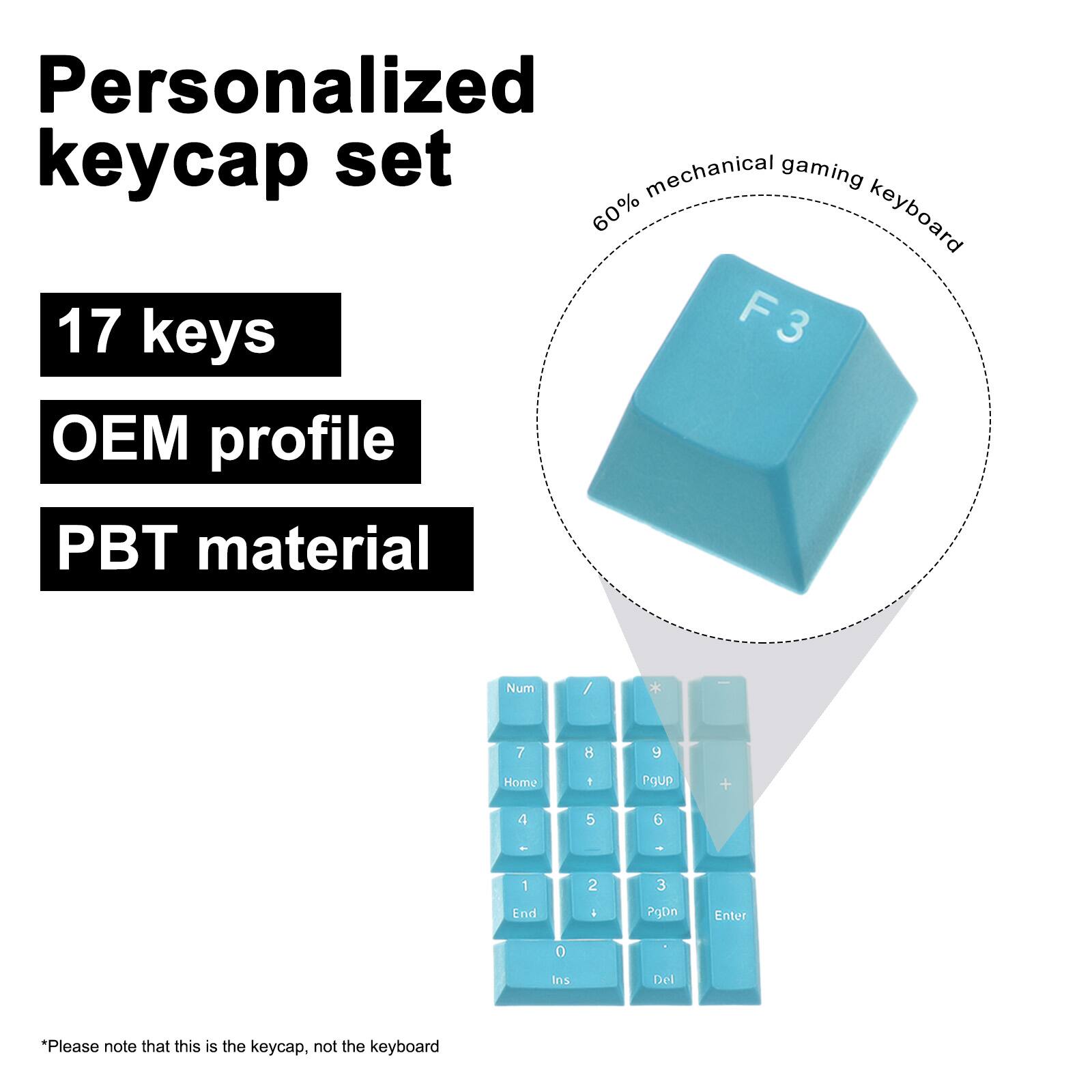 Personalized keycap set  
17 keys  
OEM profile  
PBT material  

60% mechanical gaming keyboard  

*Please note that this is the keycap, not the keyboard