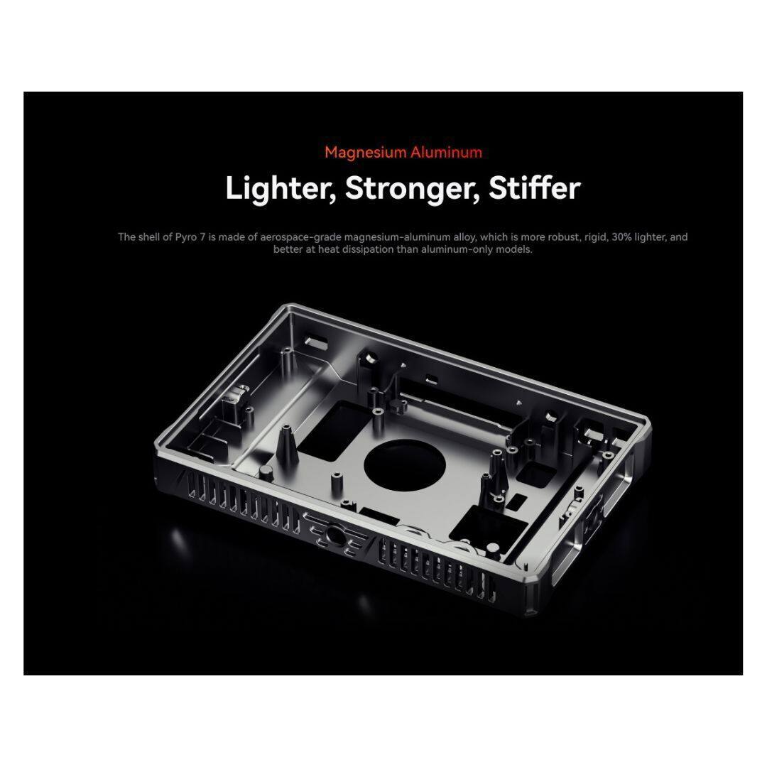 Magnesium Aluminum  
Lighter, Stronger, Stiffer  

The shell of Pyro 7 is made of aerospace-grade magnesium-aluminum alloy, which is more robust, rigid, 30% lighter, and better at heat dissipation than aluminum-only models.