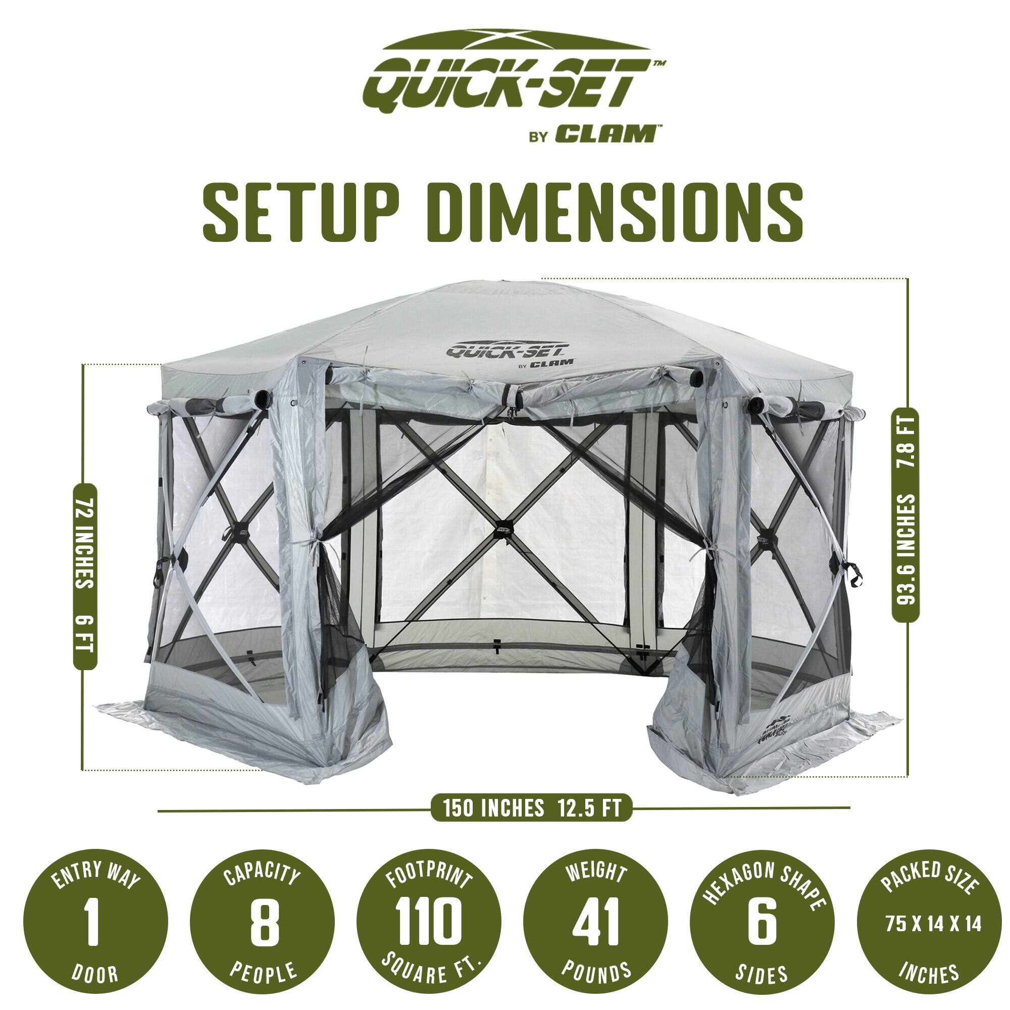 **Quick-Set by Clam**

**Setup Dimensions**

- **Quick-Set - Clam**
  - **72 Inches** (6 Feet)
  - **93.6 Inches** (7.8 Feet)
  - **93.6 Inches** (7.8 Feet)
  - **150 Inches** (12.5 Feet)

- **Entry Way:** 1 Door
- **Capacity:** 8 People
- **Footprint:** 110 Square Feet
- **Weight:** 41 Pounds
- **Shape:** Hexagon (6 Sides)
- **Packed Size:** 75 x 14 x 14 Inches