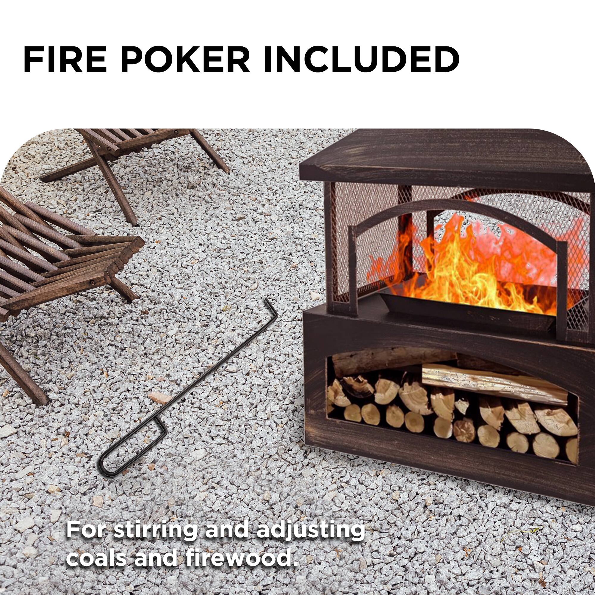 Fire Poker Included: For stirring and adjusting coals and firewood.