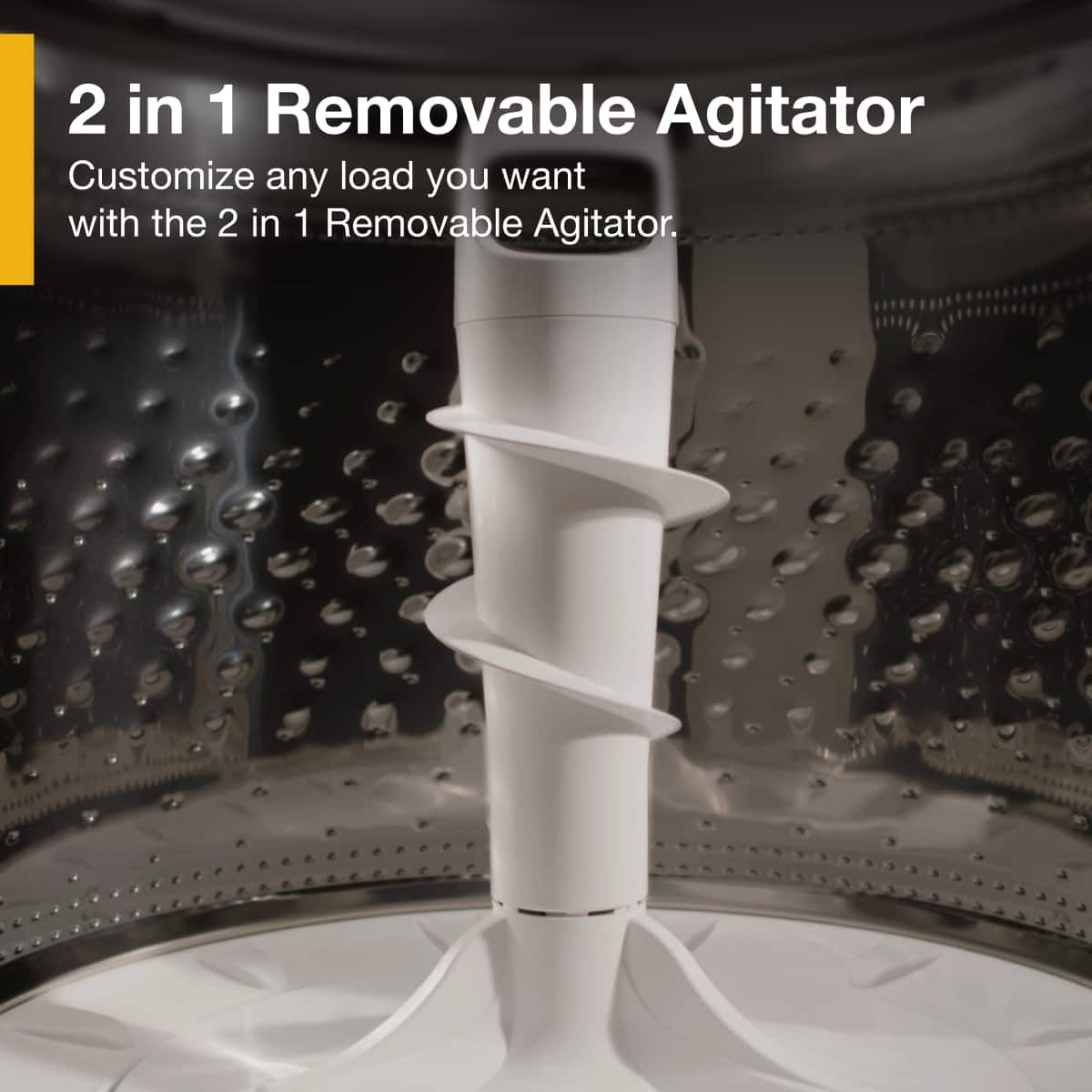 2 in 1 Removable Agitator
Customize any load you want with the 2 in 1 Removable Agitator.
