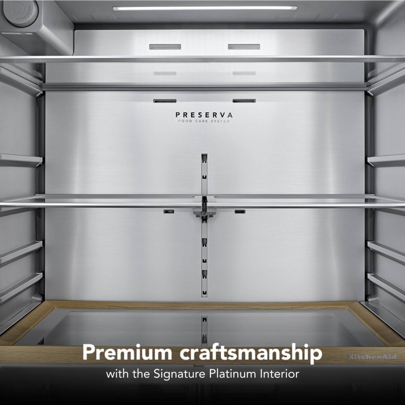 PRESERVA FOOD CARE SYSTEM  
Premium craftsmanship KitchenAid with the Signature Platinum Interior
