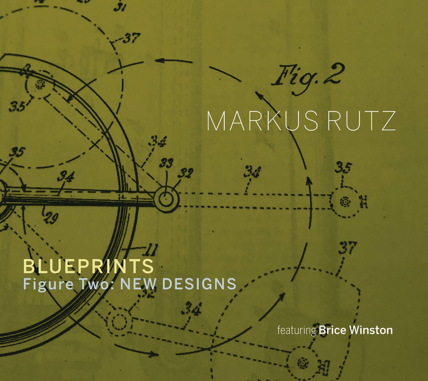 Fig. 2
MARKUS RUTZ
BLUEPRINTS
Figure Two: NEW DESIGNS
featuring Brice Winston