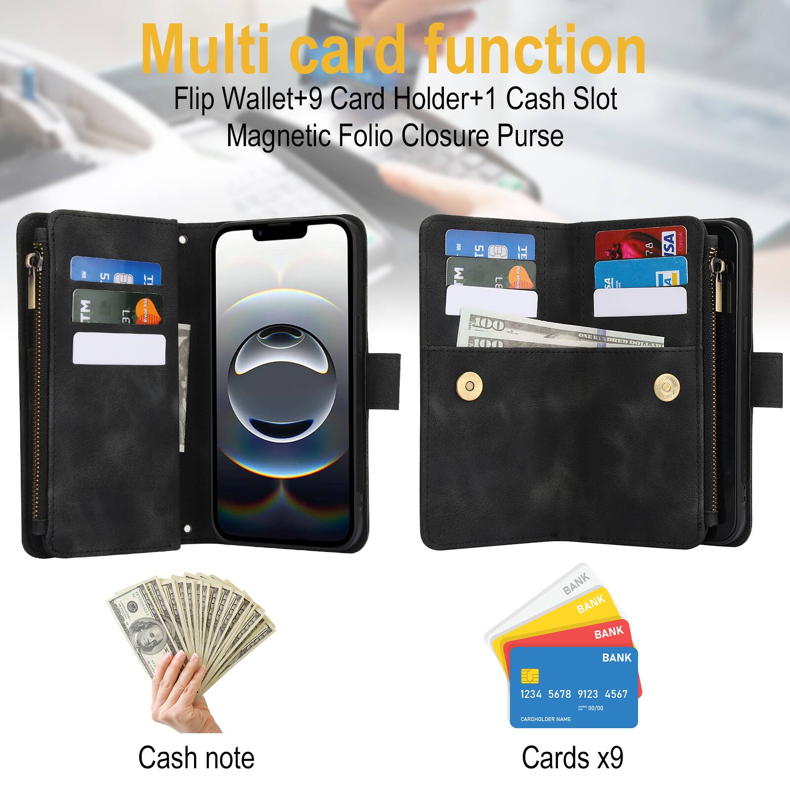 Multi card function  
Flip Wallet+9 Card Holder+1 Cash Slot Magnetic Folio Closure Purse  

Cash note  
Cards x9