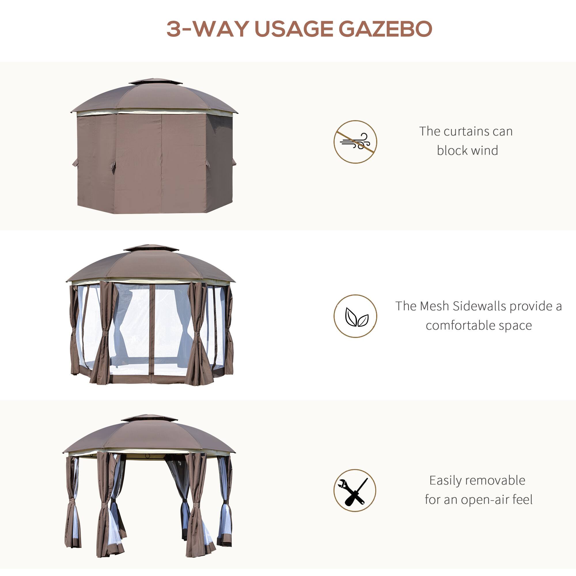 3-WAY USAGE GAZEBO

The curtains can block wind

The Mesh Sidewalls provide a comfortable space

Easily removable for an open-air feel