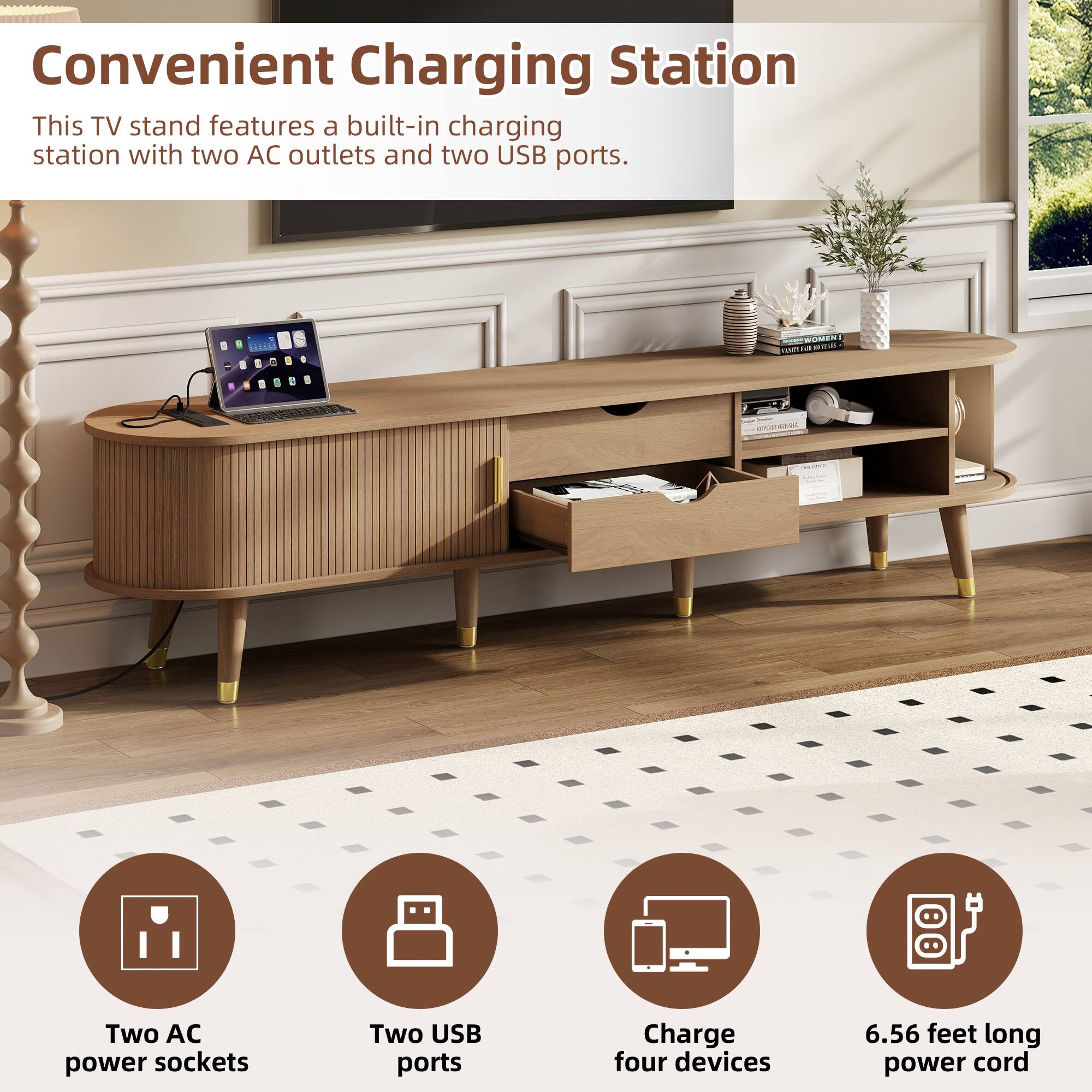 Convenient Charging Station

This TV stand features a built-in charging station with two AC outlets and two USB ports.

- Two AC power sockets
- Two USB ports
- Charge four devices
- 6.56 feet long power cord