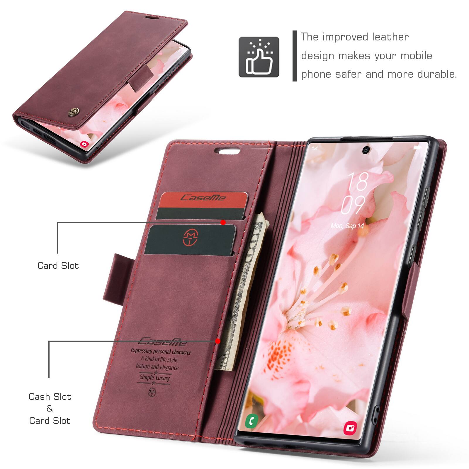 The improved leather design makes your mobile phone safer and more durable.

CaseMe

18 09 Mon, Sep 14

Card Slot

Cash Slot & Card Slot

CaseMe
Expressing personal character
A kind of the style
Nature and elegance
Simple Luxury