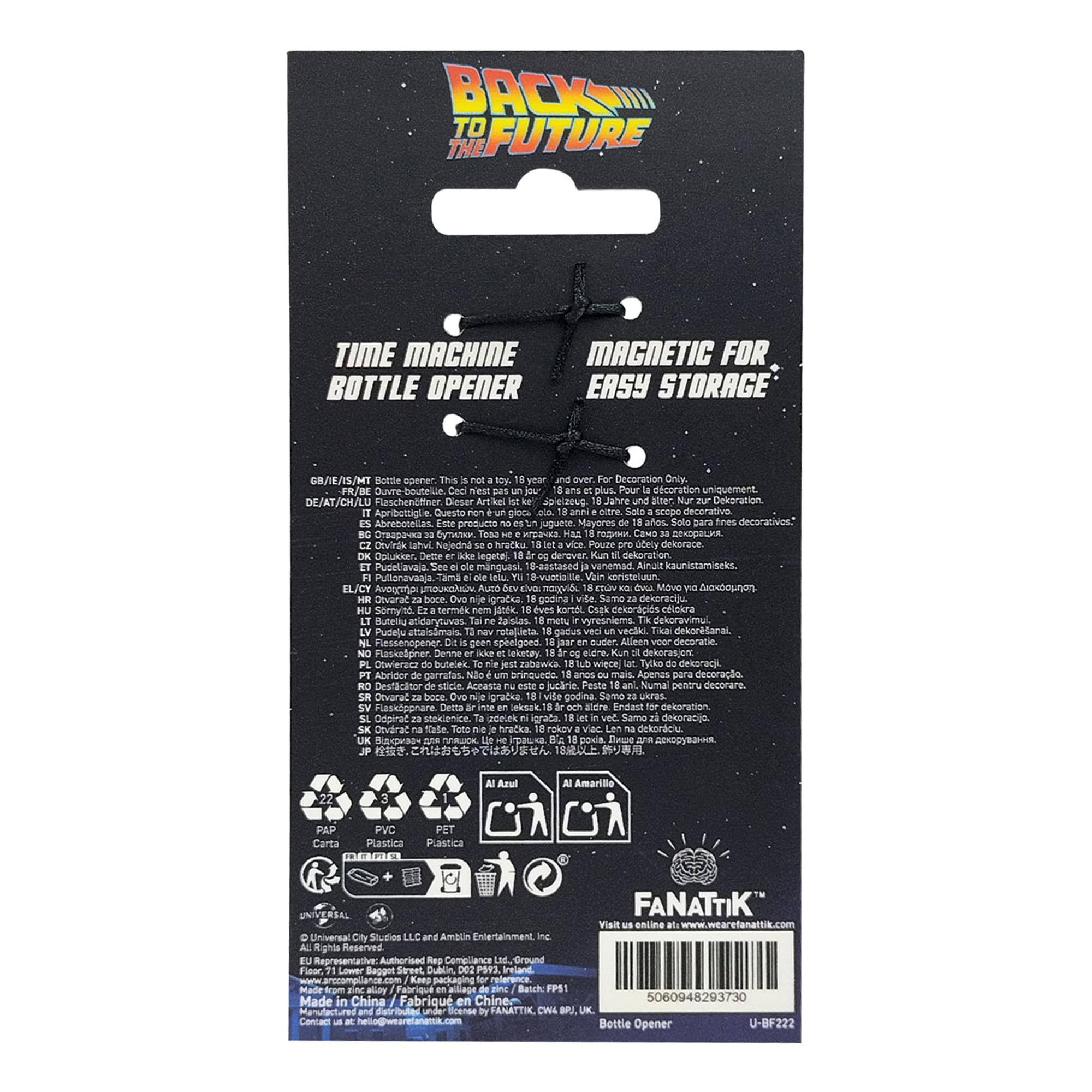BACK TO THE FUTURE  
TIME MACHINE BOTTLE OPENER  
MAGNETIC FOR EASY STORAGE  

Bottle opener. This is not a toy. 18 over. For Decoration Only.  
Ceci n'est pas un jouet. 18 ans et plus. Pour la décoration uniquement.  
Flaschenöffner. Dieser Artikel ist nur für Dekoration. 18 Jahre und älter.  
Abrebotellas. No es juguete. Solo para decoración. 18 años.  
Pouze pro dekoraci. 18 let.  
Použití: 18 let a starší.  
Použití: 18 let a starší.  
Použití: 18 let a starší.  
Použití: 18 let a starší.  
Použití: 18 let a starší.  
Použití: 18 let a starší.  
Použití: 18 let a starší.  
Použití: 18 let a starší.  
Použití: 18