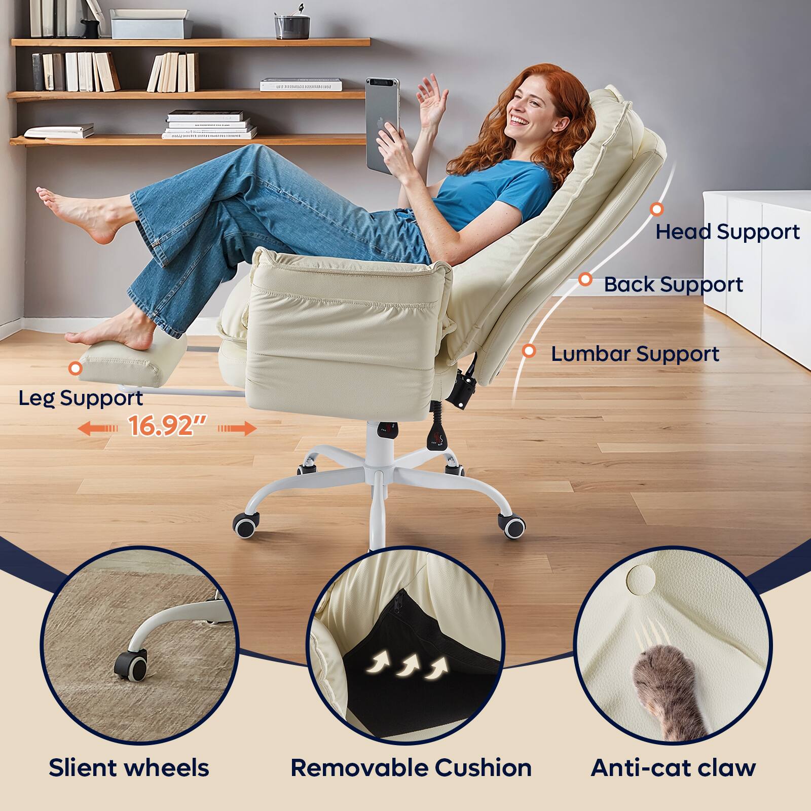 - Head Support
- Back Support
- Lumbar Support
- Leg Support
- 16.92"
- Silent wheels
- Removable Cushion
- Anti-cat claw