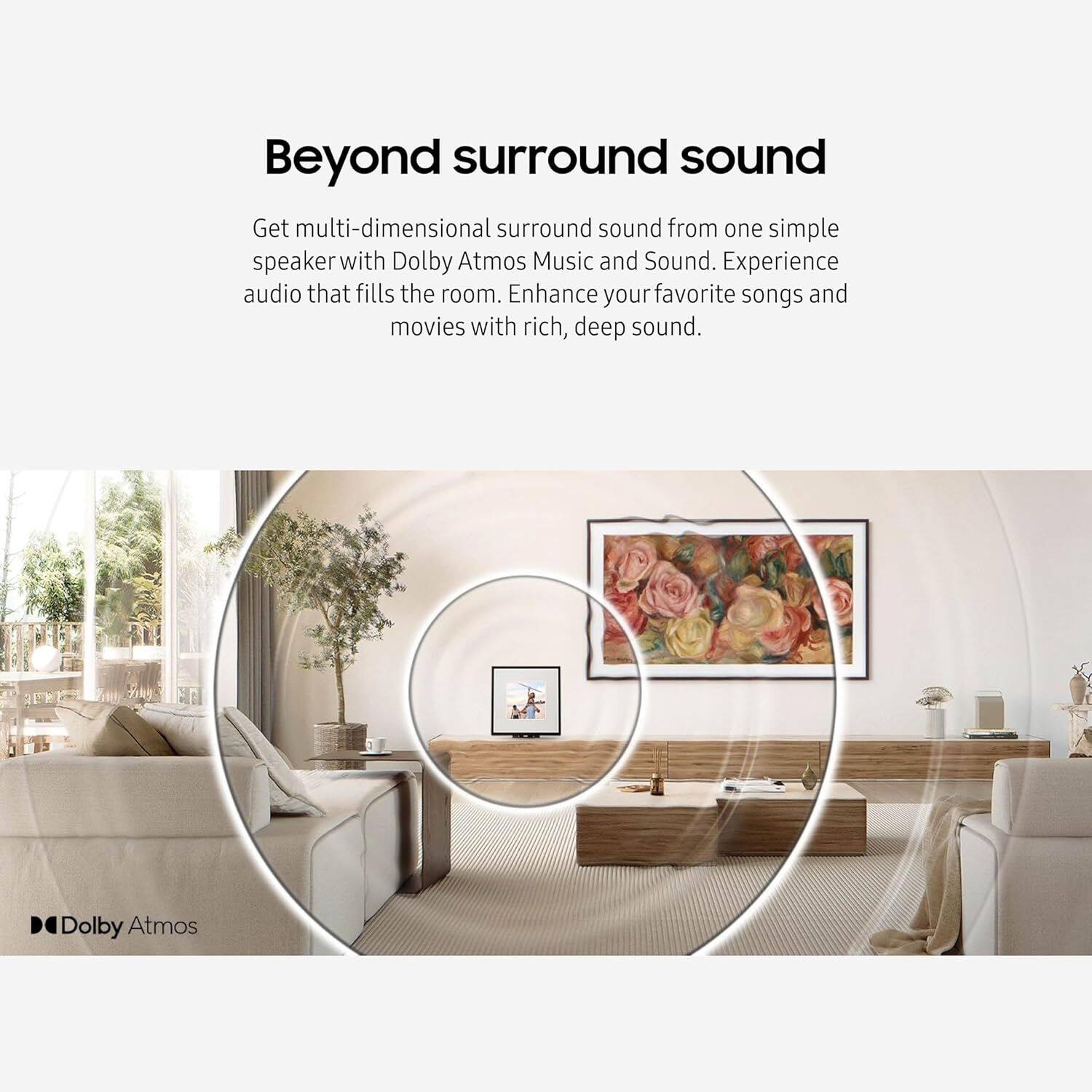 Beyond surround sound

Get multi-dimensional surround sound from one simple speaker with Dolby Atmos Music and Sound. Experience audio that fills the room. Enhance your favorite songs and movies with rich, deep sound.

Dolby Atmos