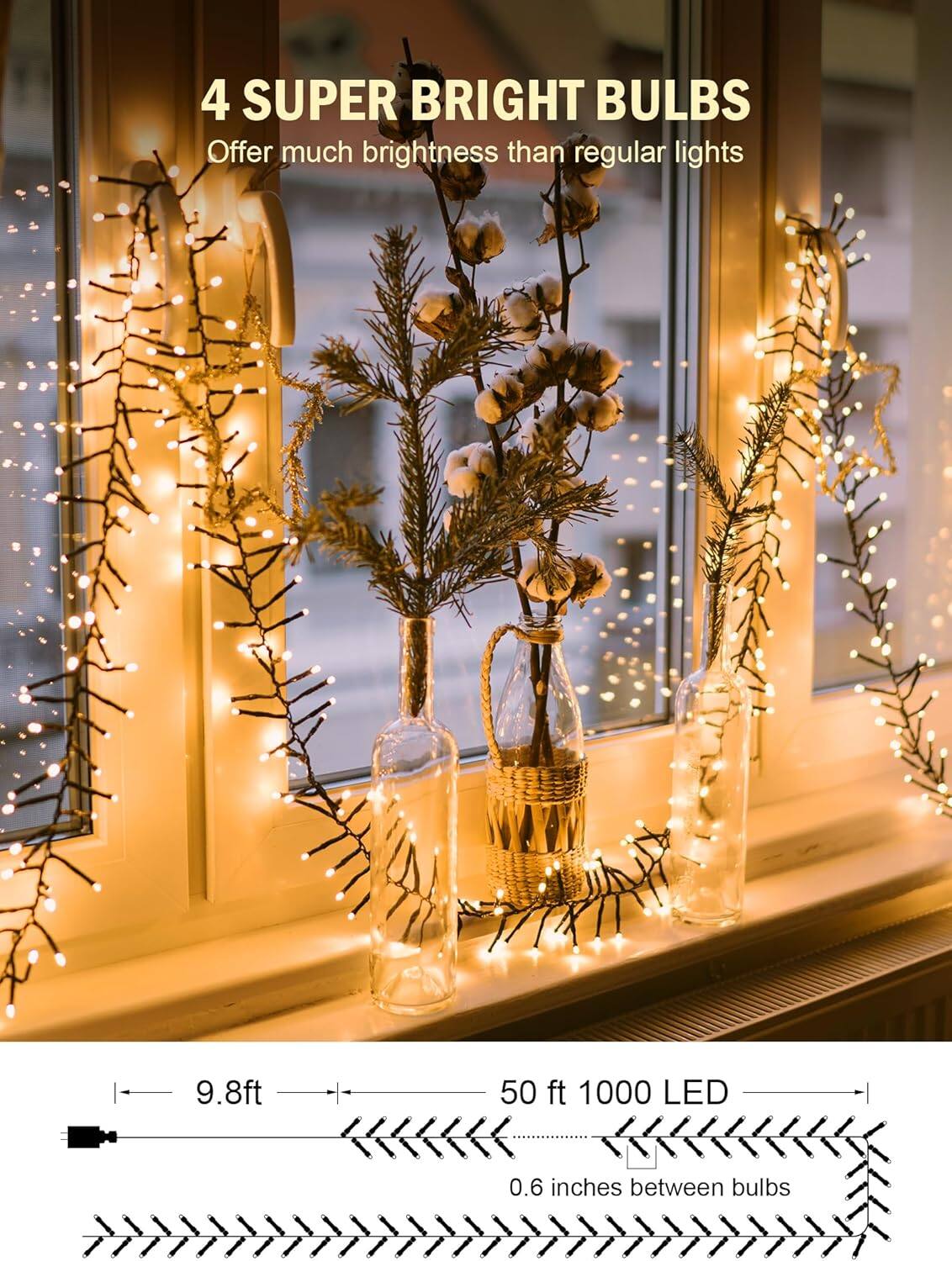 4 SUPER BRIGHT BULBS  
Offer much brightness than regular lights  

9.8ft  
50 ft 1000 LED  
0.6 inches between bulbs