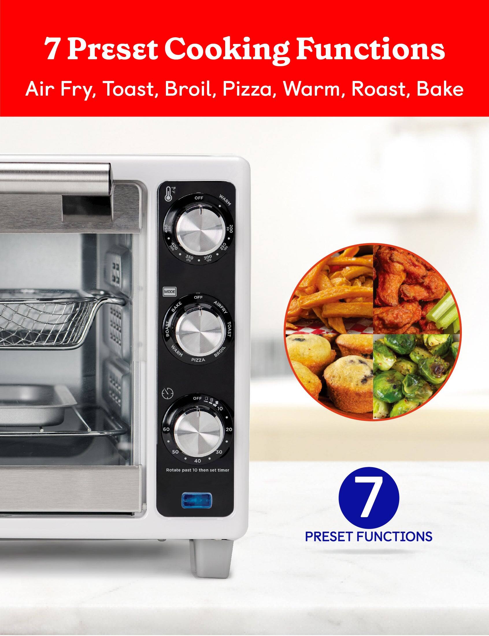 7 Preset Cooking Functions: Air Fry, Toast, Broil, Pizza, Warm, Roast, Bake.