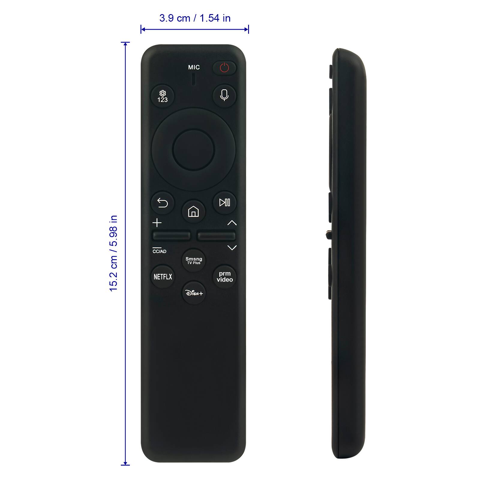 3.9 cm / 1.54 in  
15.2 cm / 5.98 in  

MIC  
123  
CC/AD  
Smsng TV Plus  
NETFLIX  
Disney+  
prm video