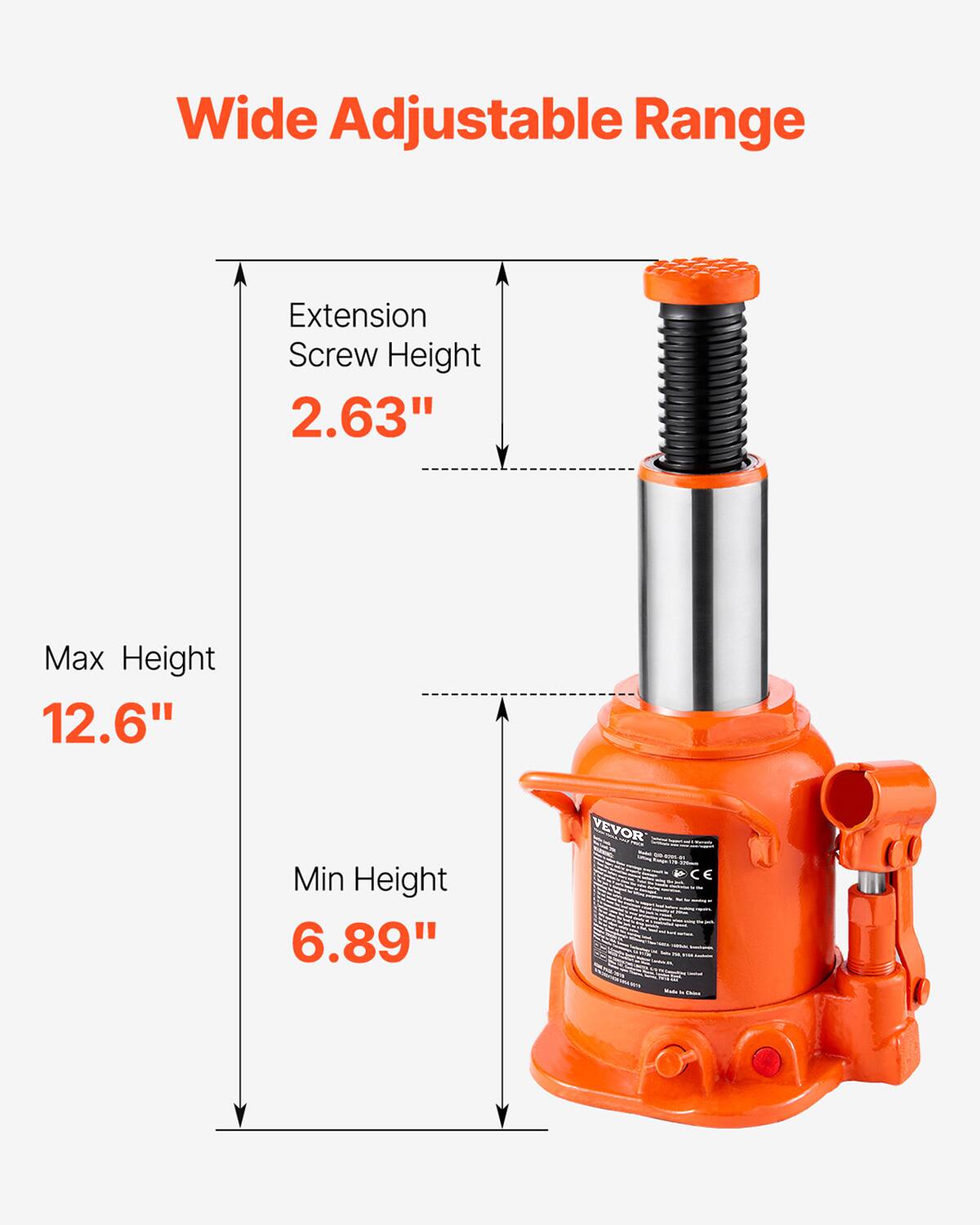 Wide Adjustable Range  
Extension Screw Height 2.63"  
Max Height 12.6"  
Min Height 6.89"  
VEVOR