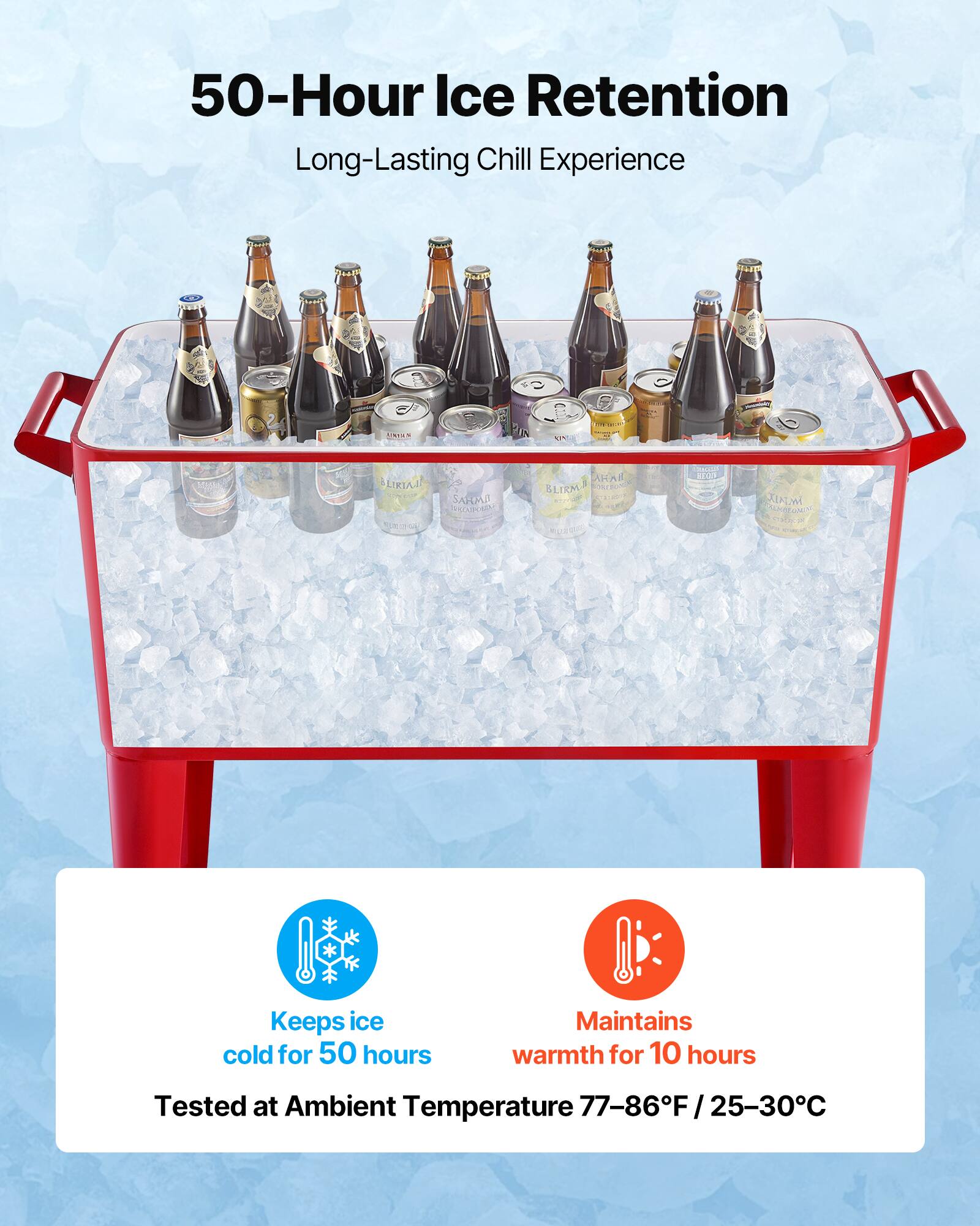 50-Hour Ice Retention  
Long-Lasting Chill Experience  

Keeps ice cold for 50 hours  
Maintains warmth for 10 hours  

Tested at Ambient Temperature 77-86°F / 25-30°C