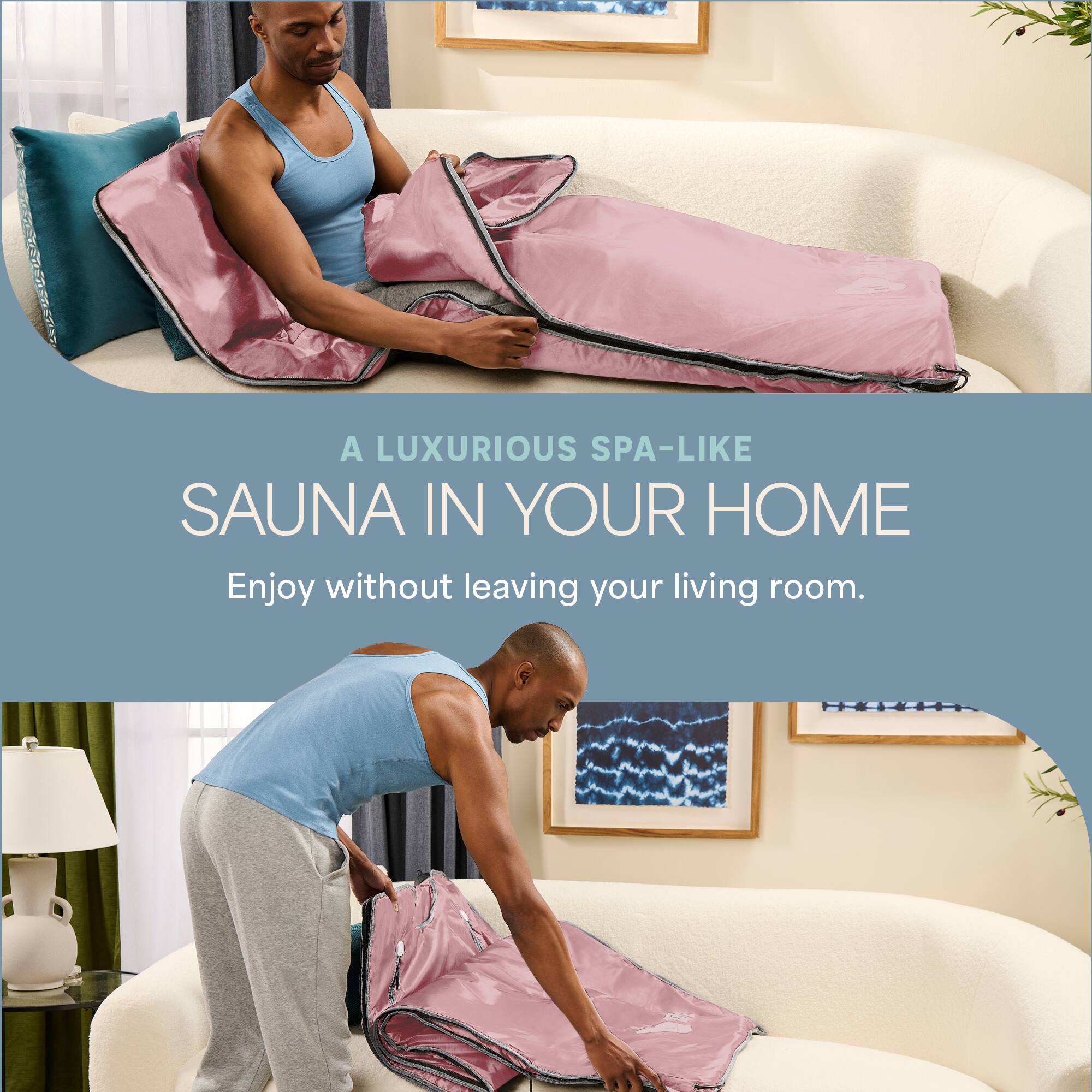 A LUXURIOUS SPA-LIKE SAUNA IN YOUR HOME  
Enjoy without leaving your living room.