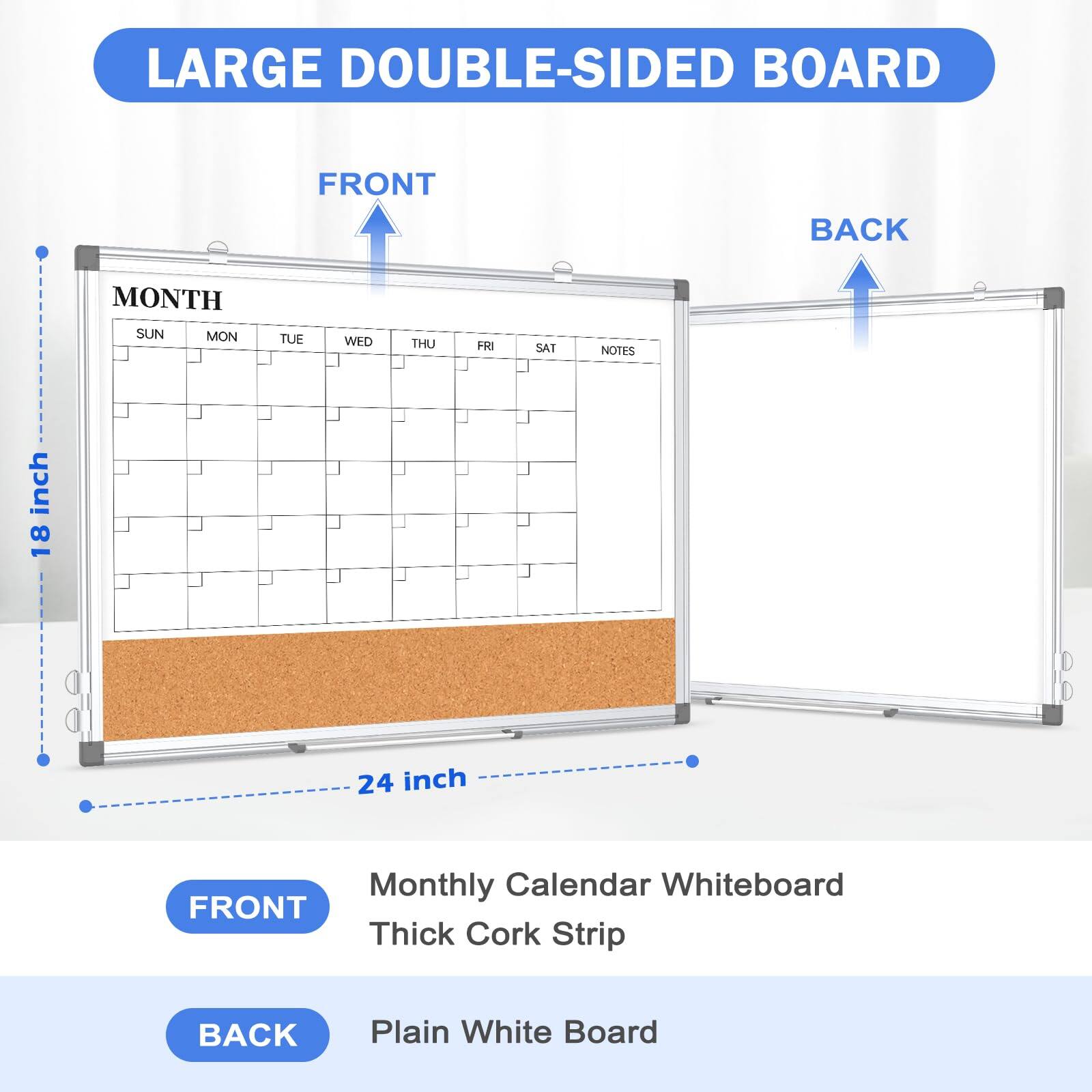 LARGE DOUBLE-SIDED BOARD

FRONT
- Monthly Calendar Whiteboard
- Thick Cork Strip

BACK
- Plain White Board

8 inch
24 inch