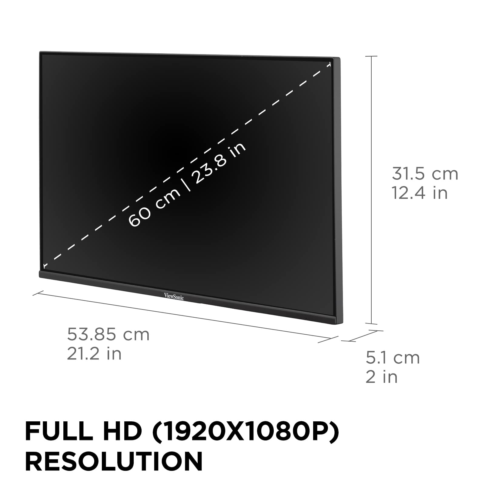 - 60 cm | 23.8 in
- 53.85 cm | 21.2 in
- 31.5 cm | 12.4 in
- 5.1 cm | 2 in
FULL HD (1920X1080P) RESOLUTION
