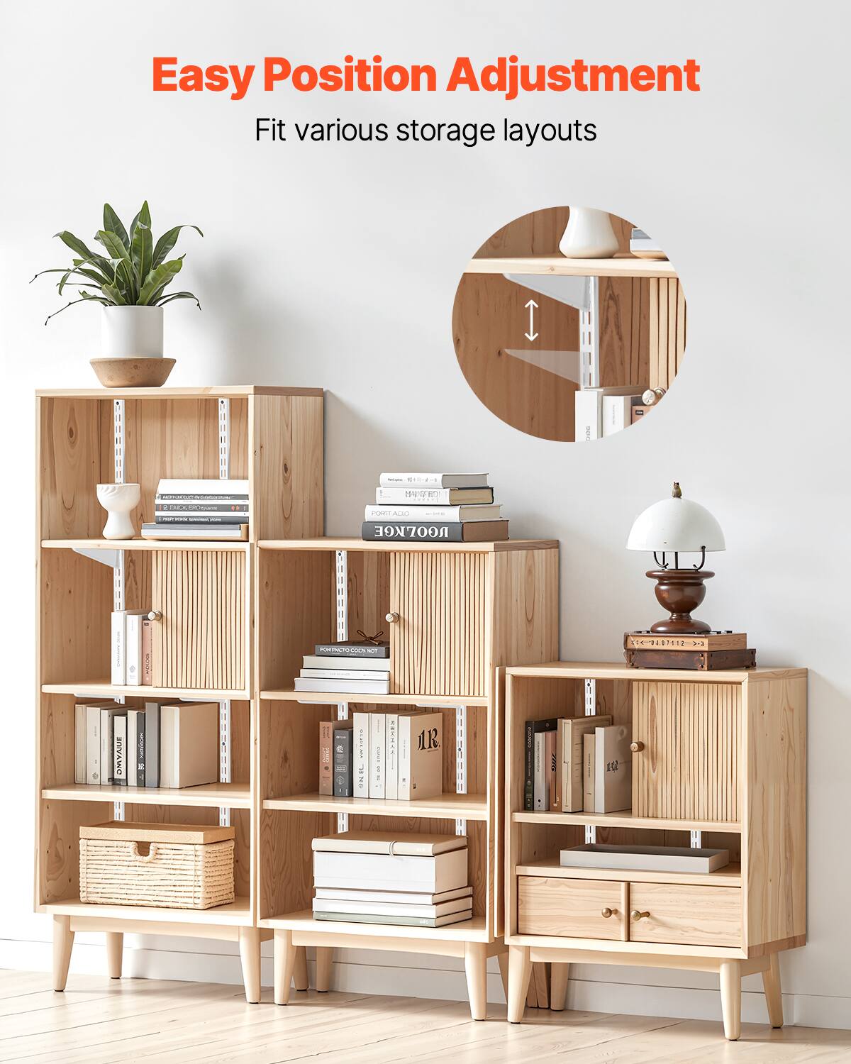 Easy Position Adjustment  
Fit various storage layouts