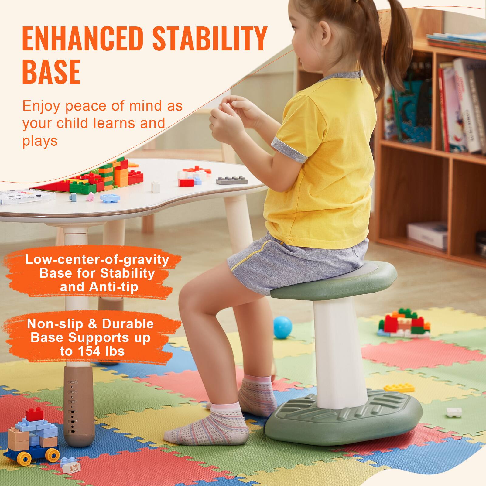 ENHANCED STABILITY BASE

Enjoy peace of mind as your child learns and plays

Low-center-of-gravity Base for Stability and Anti-tip

Non-slip & Durable Base Supports up to 154 lbs