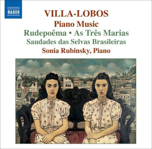 VILLA-LOBOS  
Piano Music  
Rudepôema • As Três Marias  
Saudades das Selvas Brasileiras  
Sonia Rubinsky, Piano