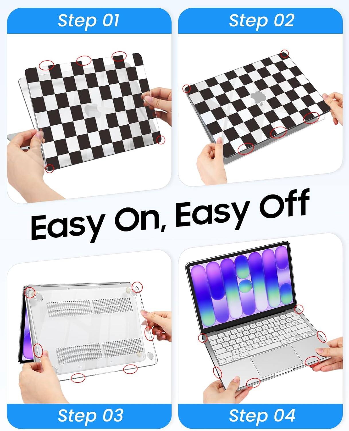 Step 01  
Step 02  
Easy On, Easy Off  
Step 03  
Step 04