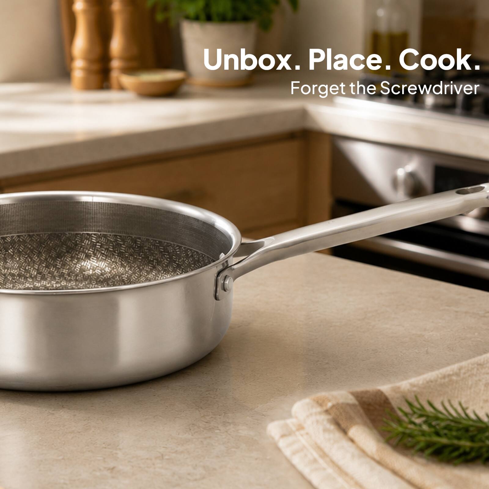 Unbox. Place. Cook.  
Forget the Screwdriver