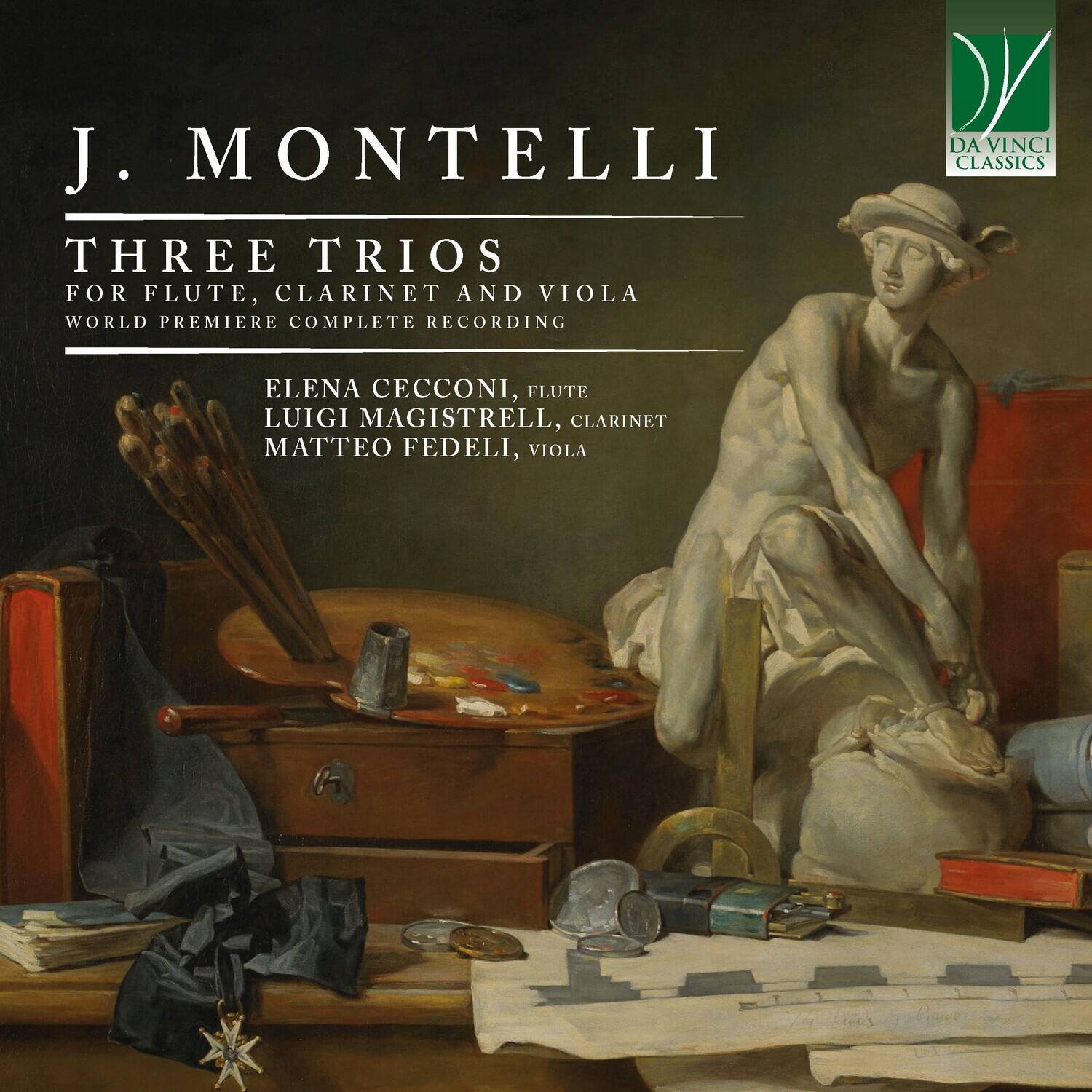 J. MONTELLI  
THREE TRIOS FOR FLUTE, CLARINET AND VIOLA  
WORLD PREMIERE COMPLETE RECORDING  

ELENA CECCONI, FLUTE  
LUIGI MAGISTRELLI, CLARINET  
MATTEO FEDELI, VIOLA  

DA VINCI CLASSICS