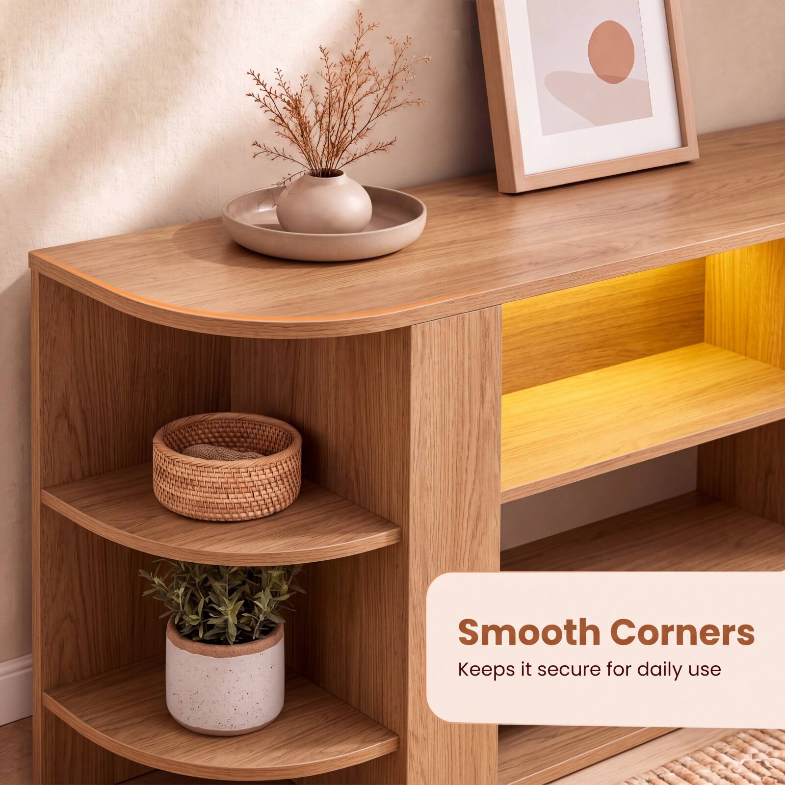 Smooth Corners  
Keeps it secure for daily use