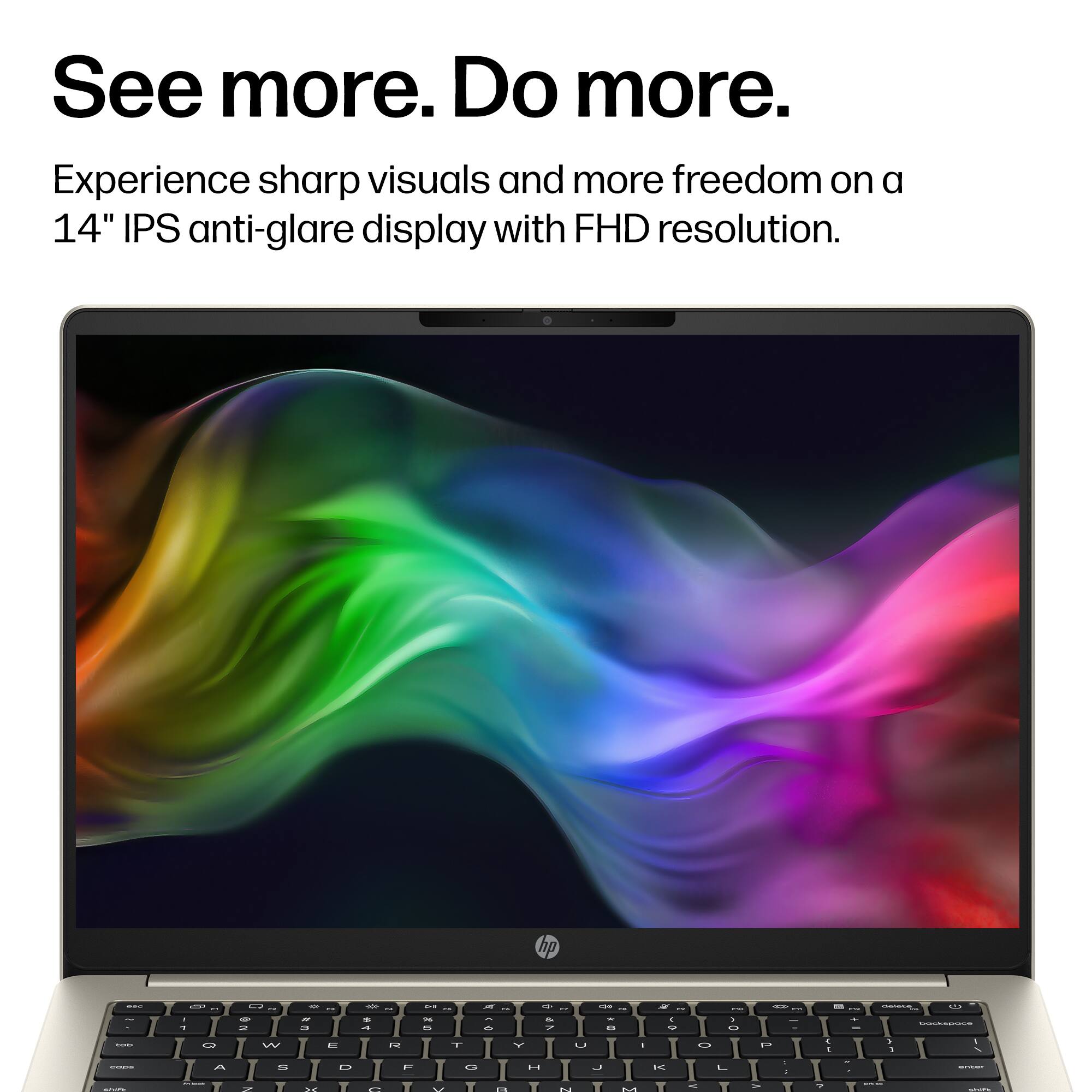 See more. Do more.  
Experience sharp visuals and more freedom on a 14" IPS anti-glare display with FHD resolution.