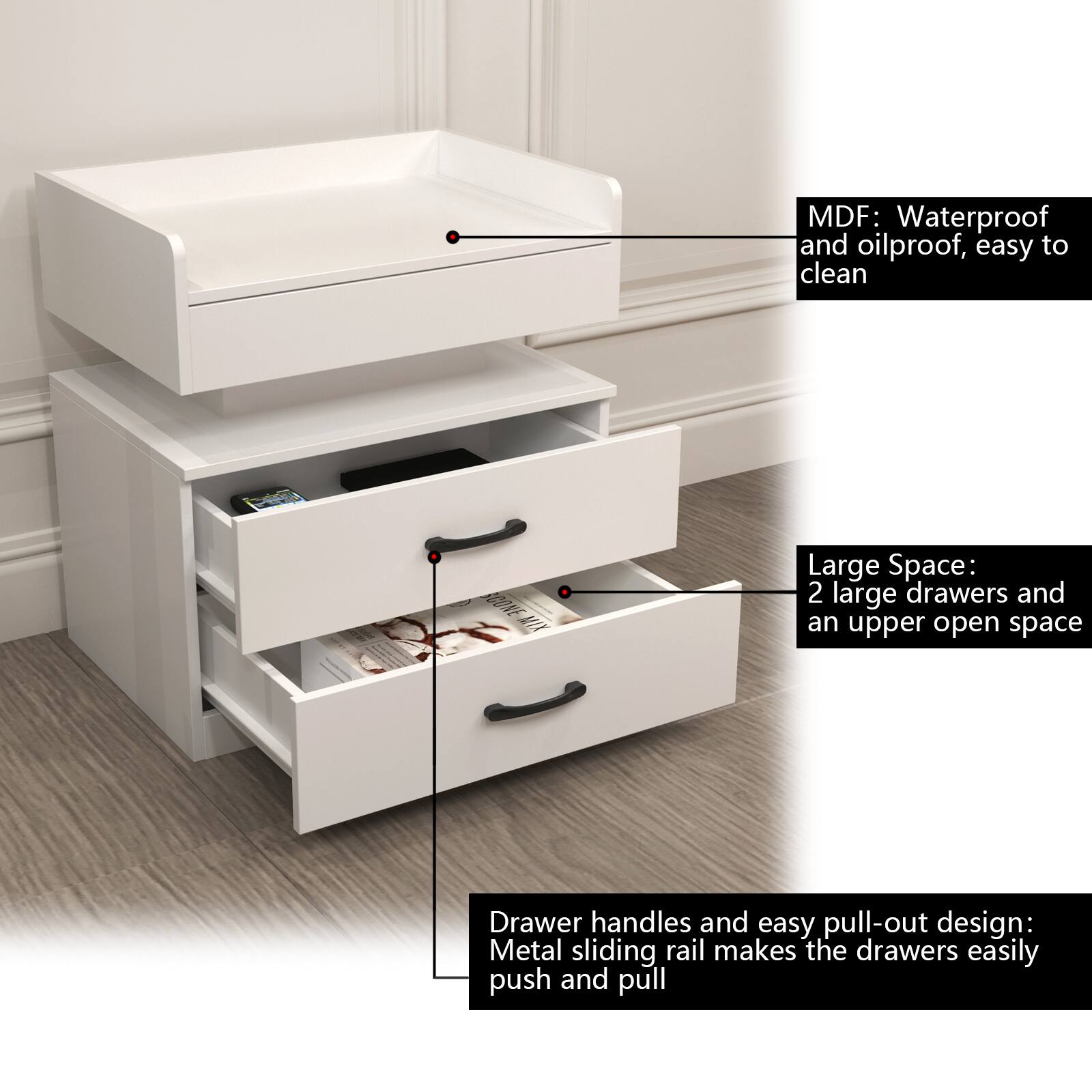 MDF: Waterproof and oilproof, easy to clean

Large Space: 2 large drawers and an upper open space

Drawer handles and easy pull-out design: Metal sliding rail makes the drawers easily push and pull