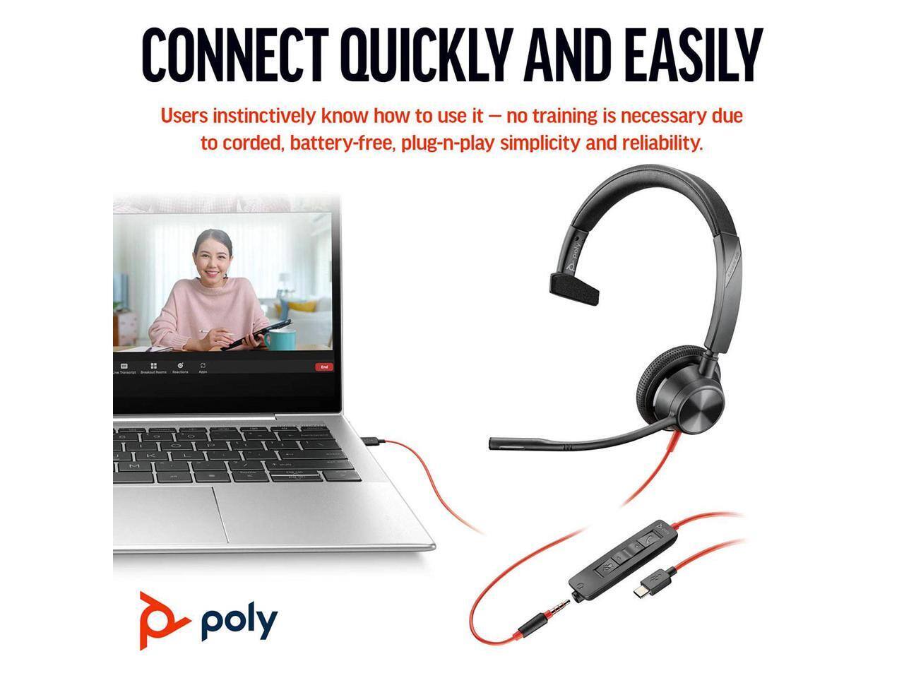 CONNECT QUICKLY AND EASILY

Users instinctively know how to use it – no training is necessary due to corded, battery-free, plug-n-play simplicity and reliability.

poly