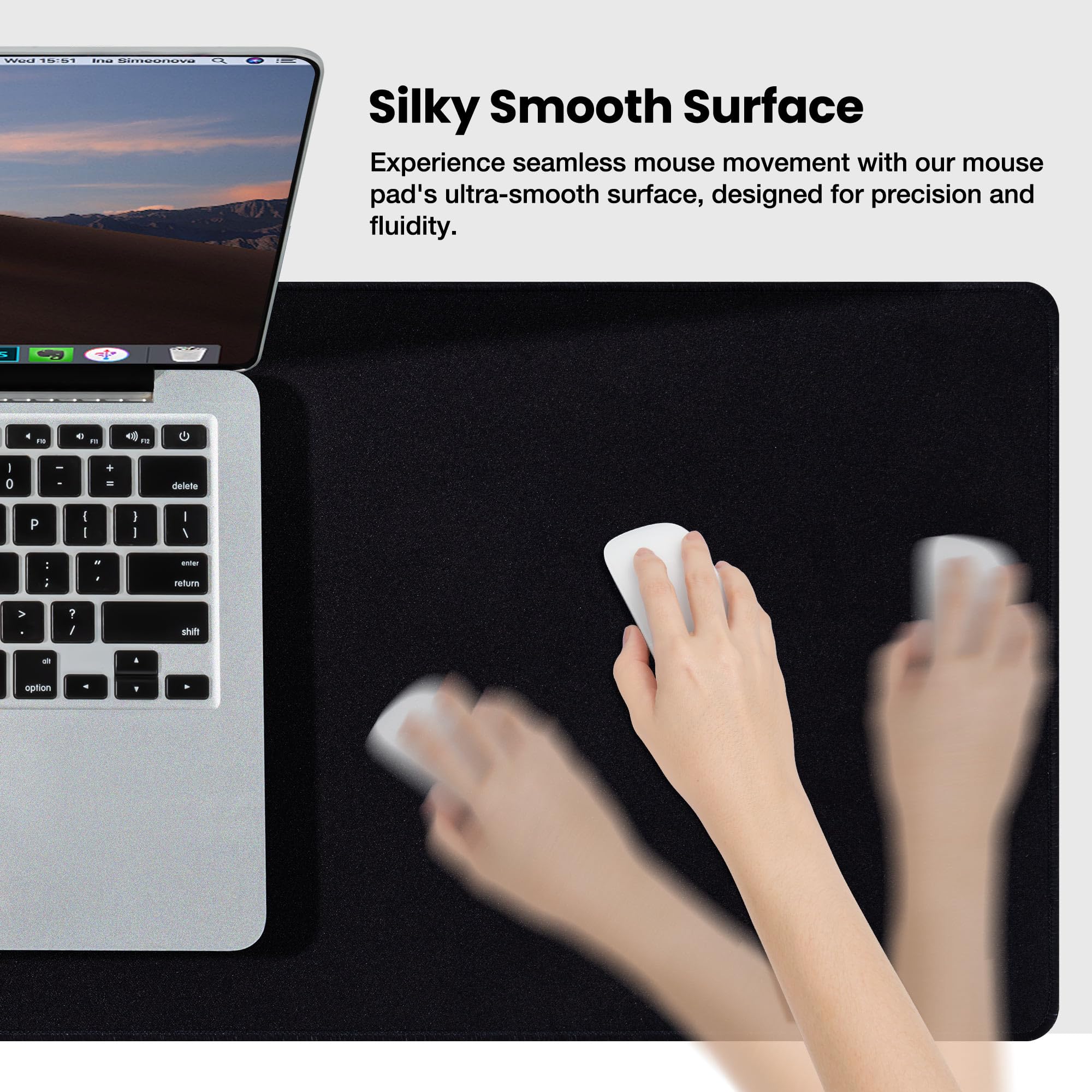 Silky Smooth Surface

Experience seamless mouse movement with our mouse pad's ultra-smooth surface, designed for precision and fluidity.