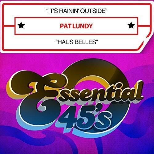 "IT'S RAININ' OUTSIDE"  
PAT LUNDY  
"HAL'S BELLES"  
Essential 45s